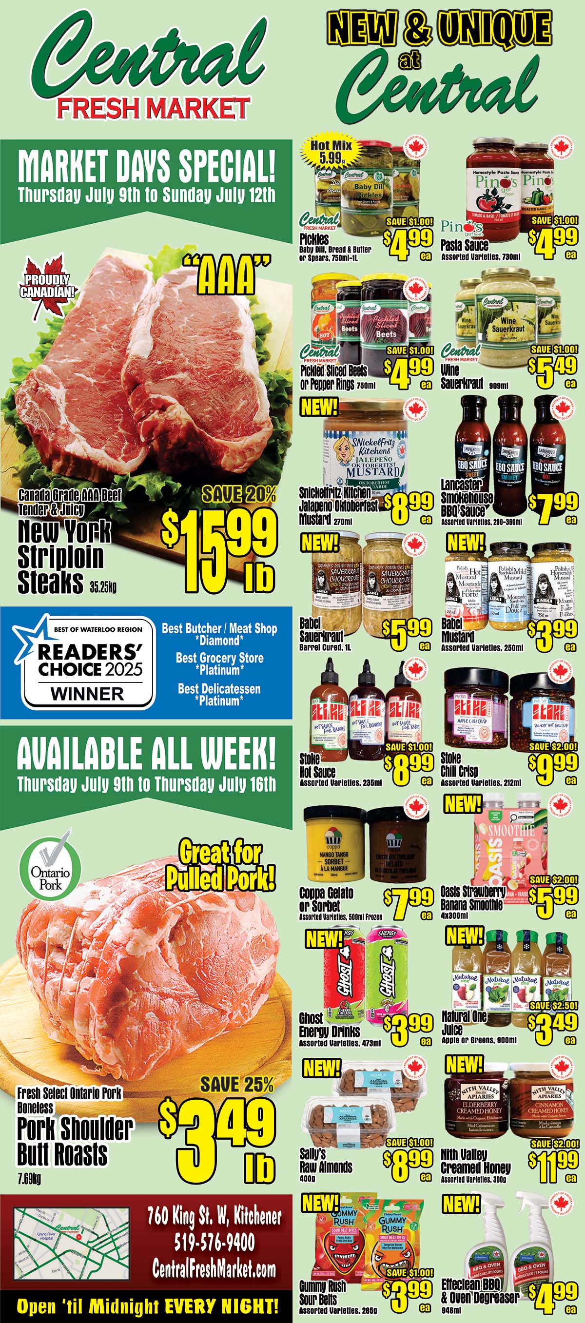 Central Fresh Market weekly flyer specials for Thursday, July 9th to Sunday, July 12th. Features Canada Grade AAA Beef Tender & Juicy New York Striploin Steaks at $15.99 lb, saving 20%. Also available all week from Thursday, July 9th to Thursday, July 16th is Fresh Select Ontario Pork Boneless Pork Shoulder Butt Roasts at $3.49 lb, saving 25%. New at Central Fresh Market include Snickelfritz Kitchens Jalapeno Oktoberfest Mustard for $8.99, Babel Sauerkraut for $5.99, Babel Mustard for $3.99, Ghost Energy Drinks for $3.99, Sally's Raw Almonds for $8.99, Nith Valley Creamed Honey for $11.99, Gummy Rush Sour Belts for $3.99, and EffeClean BBQ & Oven Degreaser for $4.99. Other specials include Central Fresh Market Pickles for $4.99, Pasta Sauce for $4.99, Pickled Sliced Beets or Pepper Rings for $4.99, and Wine Sauerkraut for $5.49. Also featured are Lancaster Smokehouse BBQ Sauce for $7.99, Stoke Hot Sauce for $8.99, and Stoke Chili Crisp for $9.99. Coppa Gelato or Sorbet is $7.99, and Oasis Strawberry Banana Smoothie is $5.99, and Natural One Juice is $3.49. The flyer also highlights Readers' Choice 2025 Winner for Best Butcher/Meat Shop, Best Grocery Store, and Best Delicatessen. Central Fresh Market is located at 760 King St. W, Kitchener, 519-576-9400, and is open until midnight every night.