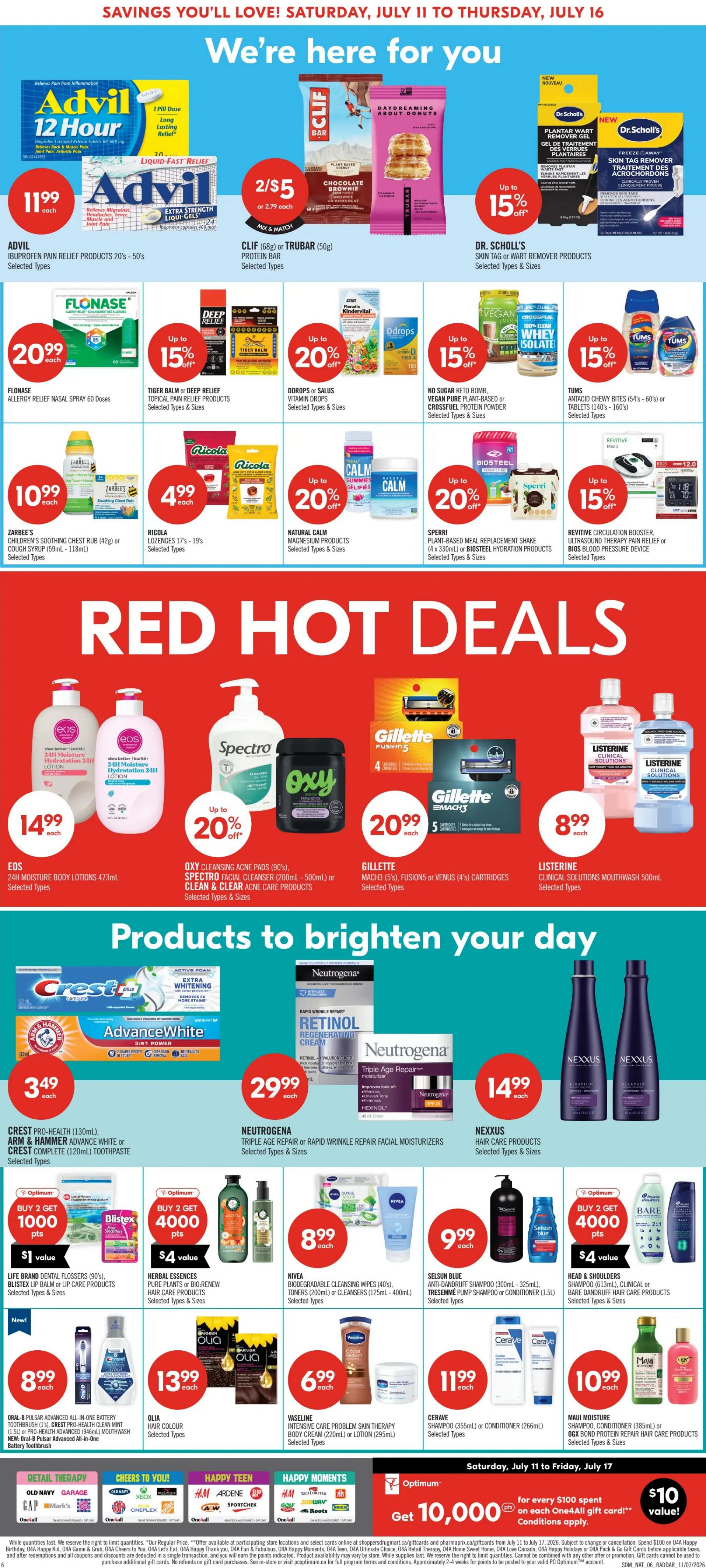 Shoppers Drug Mart flyer page 10 featuring savings from Saturday, July 11 to Thursday, July 16. Top section highlights Advil Ibuprofen Pain Relief Products at $11.99, Clif or Trubar Protein Bars for 2/$5, and Dr. Scholl's Skin Tag or Wart Remover Products with up to 15% off. Also featured are Flonase Allergy Relief Nasal Spray for $20.99, Tiger Balm or Deep Relief Topical Pain Relief Products with up to 15% off, Ddrops or Salus Vitamin Drops, No Sugar Keto Bomb Vegan Pure Plant-Based or Crossfuel Protein Powder, and Tums Antacid Chewy Bites with up to 15% off. Other deals include Zarbee's Children's Soothing Chest Rub for $10.99, Ricola Lozenges for $4.99, Natural Calm Magnesium Products with up to 20% off, and Sperri Plant-Based Meal Replacement Shake or Biosteel Hydration Products with up to 20% off. Revitive Circulation Booster Ultrasound Therapy Pain Relief is on sale for up to 15% off. The 'Red Hot Deals' section includes Eos 24H Moisture Body Lotions for $14.99, Oxy Cleansing Acne Pads and Spectro Facial Cleanser with up to 20% off, and Gillette Mach3 or Fusion5 Cartridges for $20.99. Listerine Clinical Solutions Mouthwash is $8.99. The 'Products to brighten your day' section features Crest Pro-Health or Advance White Toothpaste for $3.49 and Neutrogena Triple Age Repair or Rapid Wrinkle Repair Facial Moisturizers for $29.99. Nexxus Hair Care Products are $14.99. Additional offers include Life Brand Dental Flossers and Blistex Lip Balm or Lip Care Products with Buy 2 Get 1000 Optimum Points, Nivea Biodegradable Cleansing Wipes for $8.99, Selsun Blue Anti-Dandruff Shampoo or Conditioner for $9.99, and Head & Shoulders Clinical or Bare Essentials Hair Care Products. Oral-B Pulsar Advanced All-in-One Battery Toothbrush or Crest Pro-Health Clean Mint Toothpaste and Mouthwash are 2/$8.99. Olia Hair Colour is $13.99. Vaseline Intensive Care Problem Skin Therapy Body Cream or Lotion is $6.99. Cerave Shampoo or Conditioner is $11.99. Maui Moisture Shampoo, Conditioner, or Body Bond Protein Repair Hair Care Products are $10.99. The bottom section shows various retail therapy brands and a special offer to Get 10,000 Optimum Points for every $100 spent on a One4all gift card.