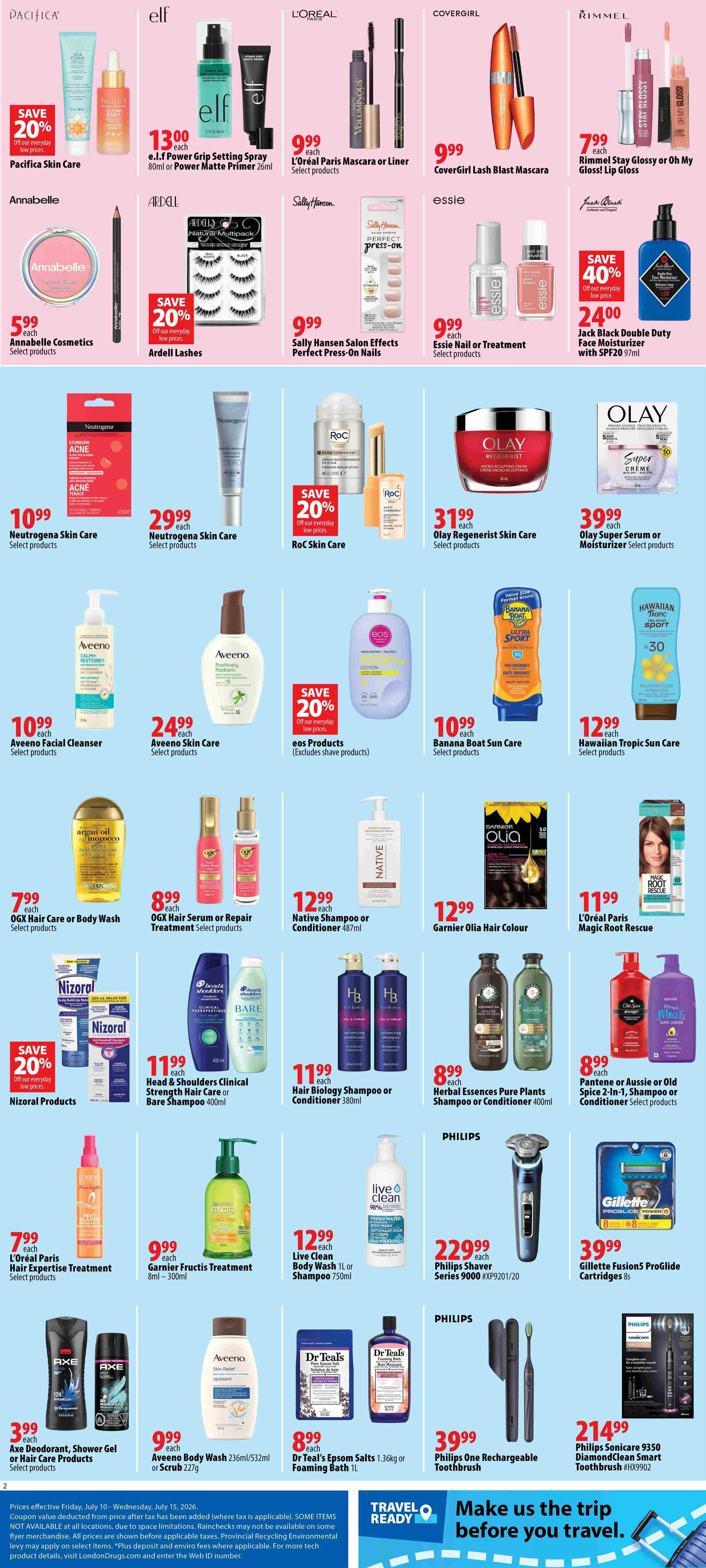 London Drugs weekly flyer specials page 2 features a wide variety of health and beauty products. Save 20% on Pacifica Skin Care. e.l.f. Power Grip Setting Spray is $13.00. L'Oréal Paris Mascara or Liner is $9.99. CoverGirl Lash Blast Mascara is $9.99. Rimmel Stay Glossy or Oh My Gloss! Lip Gloss is $7.99. Annabelle Cosmetics are $5.99. Ardell Lashes have a 20% discount. Sally Hansen Salon Effects Perfect Press-On Nails are $9.99. Essie Nail or Treatment products are $9.99. Jack Black Double Duty Face Moisturizer with SPF20 is 40% off, priced at $24.00. Neutrogena Skin Care products are $10.99 and $29.99. RoC Skin Care is 20% off. Olay Regenerist Skin Care is $31.99 and Olay Super Serum or Moisturizer is $39.99. Aveeno Facial Cleanser is $10.99, and Aveeno Skin Care is $24.99. Eos Products are 20% off. Banana Boat Sun Care is $10.99. Hawaiian Tropic Sun Care is $12.99. OGX Hair Care or Body Wash is $7.99. OGX Hair Serum or Repair Treatment is $8.99. Native Shampoo or Conditioner is $12.99. Garnier Olia Hair Colour is $12.99. L'Oréal Paris Magic Root Rescue is $11.99. Nizoral Products have a 20% discount. Head & Shoulders Clinical Strength Hair Care or Bare Shampoo is $11.99. Hair Biology Shampoo or Conditioner is $11.99. Herbal Essences Pure Plants Shampoo or Conditioner is $8.99. L'Oréal Paris Hair Expertise Treatment is $7.99. Garnier Fructis Treatment is $9.99. Live Clean Body Wash or Shampoo is $12.99. Axe Deodorant, Shower Gel or Hair Care Products are $3.99. Aveeno Body Wash is $9.99. Dr Teal's Epsom Salts or Foaming Bath is $8.99. Philips Shaver Series 9000 is $229.99. Gillette Fusion5 ProGlide Cartridges are $39.99. Philips One Rechargeable Toothbrush is $39.99. Philips Sonicare 9350 Diamond Clean Smart Toothbrush is $214.99.