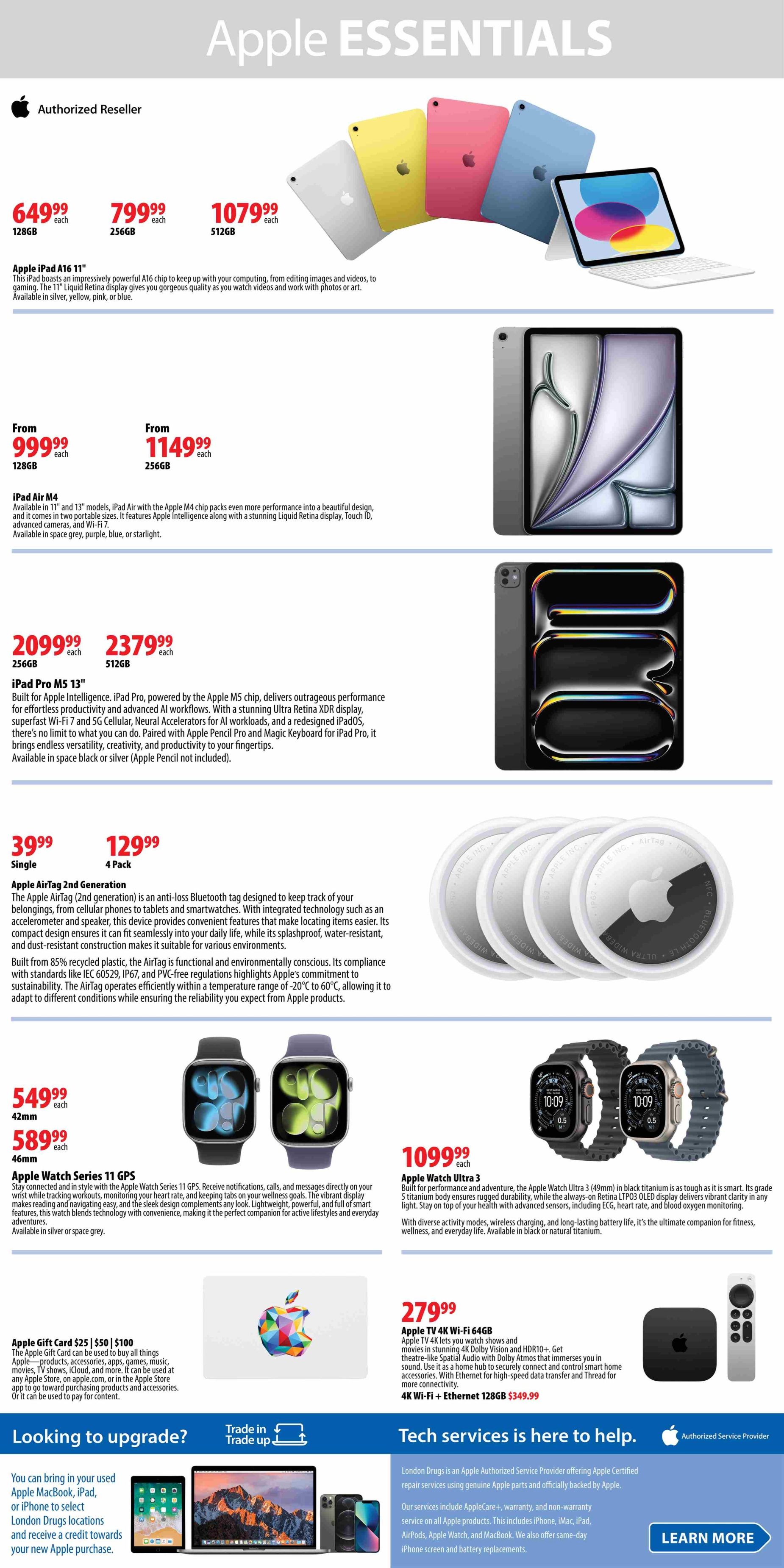 London Drugs Weekly Flyer Specials, Page 6. Authorized Reseller section features Apple products. iPad A16 11' is available for $649.99 (128GB), $799.99 (256GB), and $1079.99 (512GB) in silver, yellow, pink, or blue. iPad Air M4 is available from $999.99 (128GB) and $1149.99 (256GB) in space grey, purple, blue, or starlight. iPad Pro M5 13' is available for $2099.99 (256GB) and $2379.99 (512GB) in space black or silver. Apple AirTag 2nd generation is available as a single for $39.99 or a 4-pack for $129.99. Apple Watch Series 11 GPS is available in 42mm for $549.99 each and 46mm for $589.99 each in silver or space grey. Apple Watch Ultra 3 is available for $1099.99 each in black titanium or natural titanium. Apple TV 4K Wi-Fi 64GB is available for $279.99. Apple Gift Card is available in $25, $50, and $100 denominations. The flyer also promotes a 'Trade in, Trade up' program for used Apple devices and highlights 'Tech services is here to help' with Apple Certified repair services.