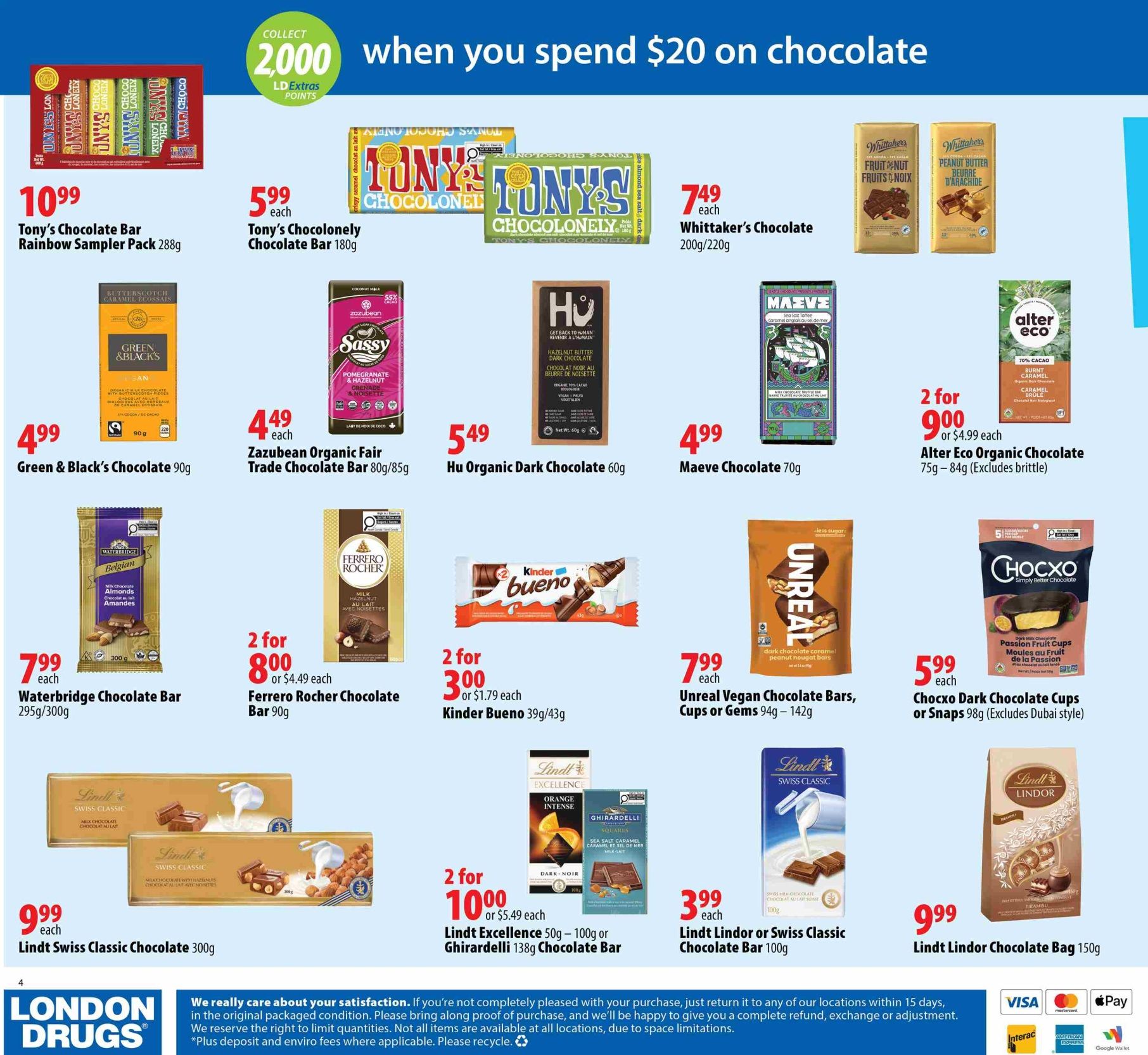London Drugs flyer, page 4. Collect 2000 LD Extras Points when you spend $20 on chocolate. Featured chocolates include Tony's Chocolate Bar Rainbow Sampler Pack for $10.99, Tony's Chocolonely Chocolate Bar 180g for $5.99 each, Whittaker's Chocolate 200g/220g for $7.49 each, Green & Black's Chocolate 90g for $4.99, Zazubean Organic Fair Trade Chocolate Bar 80g/85g for $4.49 each, Hu Organic Dark Chocolate 60g for $5.49, Maeve Chocolate 70g for $4.99, Alter Eco Organic Chocolate 75g-84g (excludes brittle) for 2 for $9.00 or $4.99 each. Also available are Waterbridge Chocolate Bar 295g/300g for $7.99 each, Ferrero Rocher Chocolate Bar 90g for 2 for $8.00 or $4.49 each, Kinder Bueno 39g/43g for 2 for $3.00 or $1.79 each, Unreal Vegan Chocolate Bars, Cups or Gems 94g-142g for $7.99 each, Chocxo Dark Chocolate Cups or Snaps 98g (excludes Dubai style) for $5.99 each. Lindt Swiss Classic Chocolate 300g is $9.99 each. Lindt Excellence 50g-100g or Ghirardelli 138g Chocolate Bar is 2 for $10.00 or $5.49 each. Lindt Lindor or Swiss Classic Chocolate Bar 100g is $3.99 each. Lindt Lindor Chocolate Bag 150g is $9.99. The flyer includes a satisfaction guarantee policy and accepts Visa, Mastercard, Interac, American Express, and Google Pay.