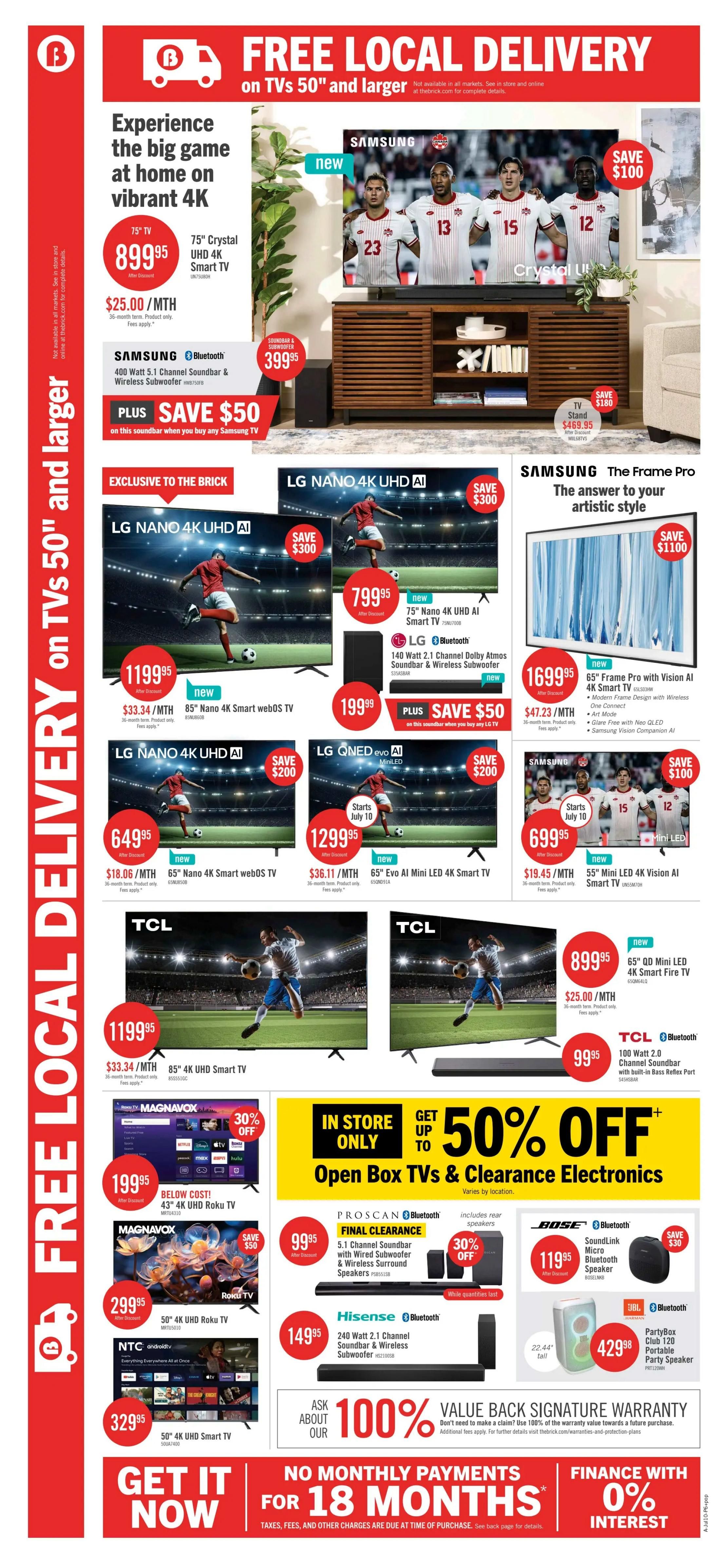 The Brick weekly flyer specials, page 17. Features free local delivery on TVs 50' and larger. A 75' Crystal UHD 4K Smart TV is on sale for $899.95, with a Samsung 400 Watt 5.1 Channel Soundbar & Wireless Subwoofer for $399.95, plus save $50 on the soundbar when you buy any Samsung TV. Featured TVs include a new 85' Nano 4K Smart webOS TV for $1199.95, a new 75' Nano 4K UHD AI Smart TV for $799.95, a new 65' Frame Pro with Vision AI 4K Smart TV for $1699.95, a new 65' Nano 4K Smart webOS TV for $649.95, a new 65' Evo AI Mini LED 4K Smart TV for $1299.95, a new 55' Mini LED 4K Vision AI Smart TV for $699.95, and a new 65' QD Mini LED 4K Smart Fire TV for $899.95. Also available are a TCL 100 Watt 2.0 Channel Soundbar for $99.95, a Magnavox 43' 4K Roku TV for $199.95 with 30% off, and a Magnavox 50' 4K Roku TV for $299.95. Electronics deals include a Proscan 5.1 Channel Soundbar with Wired Subwoofer & Wireless Surround Speakers for $99.95 with 30% off, a Hisense 240 Watt 2.1 Channel Soundbar & Wireless Subwoofer for $149.95, a Bose SoundLink Micro Bluetooth Speaker for $119.95 with save $30, and a JBL PartyBox Club 120 Portable Party Speaker for $429.98. Get up to 50% off open box TVs & clearance electronics in store only. All purchases come with a 100% value back signature warranty. Financing options include no monthly payments for 18 months or 0% interest.