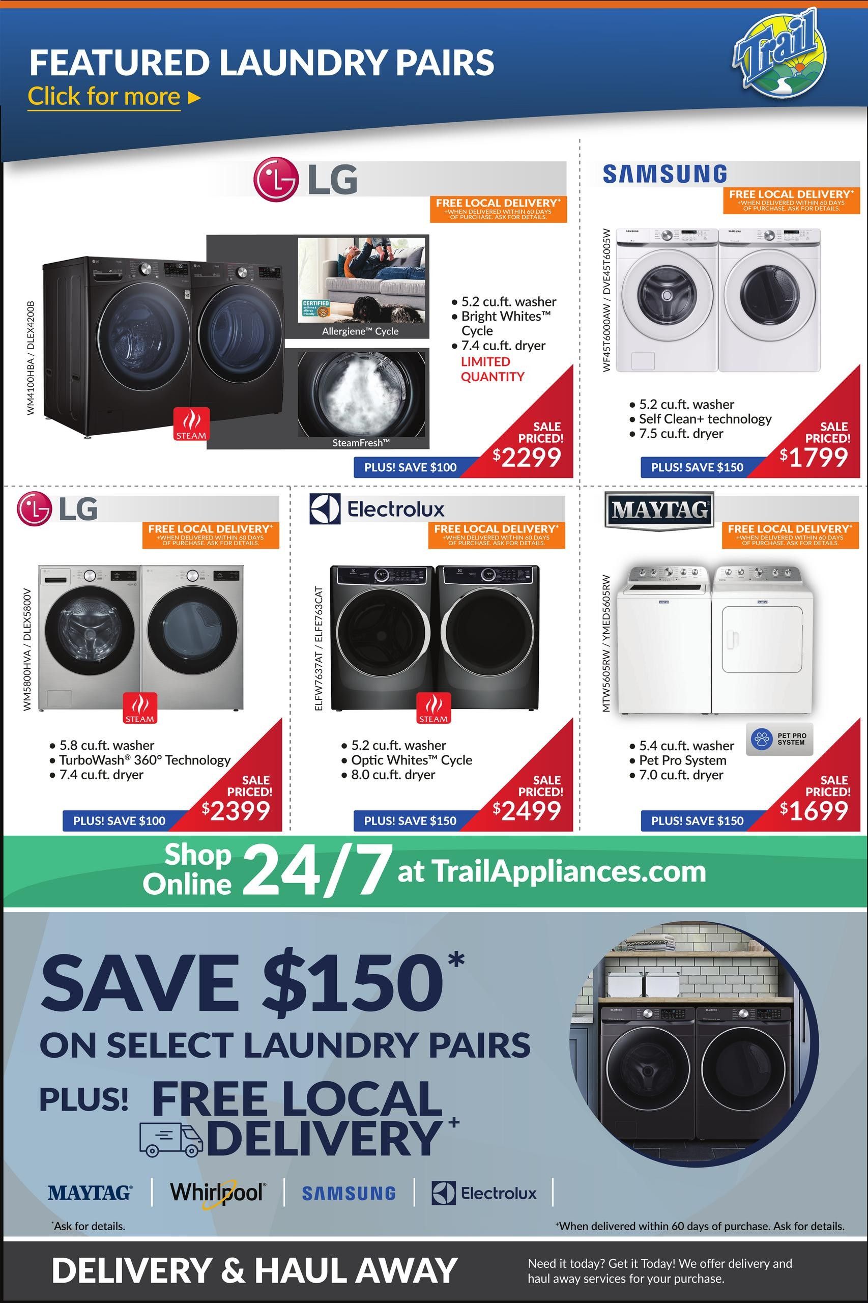 Trail Appliances weekly flyer specials page 7 features a selection of laundry pairs. The LG featured pair includes a 5.2 cu.ft. washer with Allergiene Cycle and a 7.4 cu.ft. dryer with SteamFresh technology, on sale for $2299 with a $100 saving. The Samsung pair offers a 5.2 cu.ft. washer with Self Clean+ technology and a 7.5 cu.ft. dryer, priced at $1799 with a $150 saving. Another LG pair features a 5.8 cu.ft. washer with TurboWash 360 technology and a 7.4 cu.ft. dryer, on sale for $2399 with a $100 saving. The Electrolux pair includes a 5.2 cu.ft. washer with Optic Whites Cycle and an 8.0 cu.ft. dryer, priced at $2499 with a $150 saving. The Maytag pair includes a 5.4 cu.ft. washer with Pet Pro System and a 7.0 cu.ft. dryer, on sale for $1699 with a $150 saving. All featured pairs include free local delivery. The bottom section highlights a 'Save $150 on select laundry pairs plus free local delivery' offer, applicable to Maytag, Whirlpool, Samsung, and Electrolux brands. Delivery and haul away services are also available.