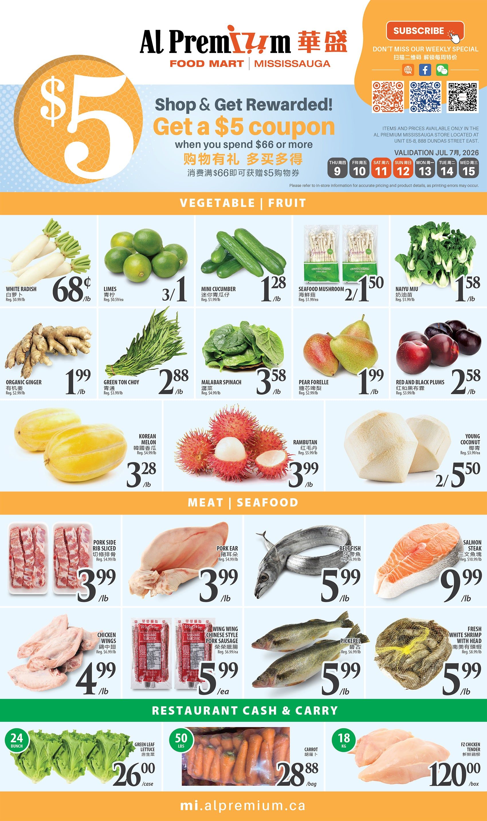 Al Premium Food Mart Mississauga weekly flyer specials, page 2. Features a 'Shop & Get Rewarded! Get a $5 coupon when you spend $66 or more' offer. Vegetable and Fruit specials include: White Radish for $0.68/lb, Limes 3 for $1, Mini Cucumber for $1.28/lb, Seafood Mushroom for $1.50/lb (Reg. $1.99/ea), Naiyu Miu for $1.58/lb (Reg. $1.99/lb), Organic Ginger for $1.99/lb (Reg. $2.99/lb), Green Ton Choy for $2.88/lb (Reg. $3.99/lb), Malabar Spinach for $3.58/lb (Reg. $4.99/lb), Pear Forelle for $1.99/lb (Reg. $2.99/lb), Red and Black Plums for $2.58/lb (Reg. $3.99/lb), Korean Melon for $3.28/lb (Reg. $4.99/lb), Rambutan for $3.99/lb (Reg. $5.99/lb), and Young Coconut 2 for $5.50 (Reg. $5.99/ea). Meat and Seafood specials include: Pork Side Rib Sliced for $3.99/lb (Reg. $4.99/lb), Pork Ear for $3.99/lb (Reg. $4.99/lb), Belt Fish for $5.99/lb (Reg. $6.99/lb), Salmon Steak for $9.99/lb (Reg. $10.99/lb), Chicken Wings for $4.99/lb (Reg. $6.99/lb), Wing Wing Chinese Style Pork Sausage for $5.99/ea (Reg. $6.99/ea), Pickerel for $5.99/lb (Reg. $6.99/lb), and Fresh White Shrimp with Head for $5.99/lb (Reg. $8.99/lb). Restaurant Cash & Carry deals: Green Leaf Lettuce 24 bunch for $26.00/case, 50 lbs of Carrots for $28.88/bag, and 18 kg of FZ Chicken Tender for $120.00/box.