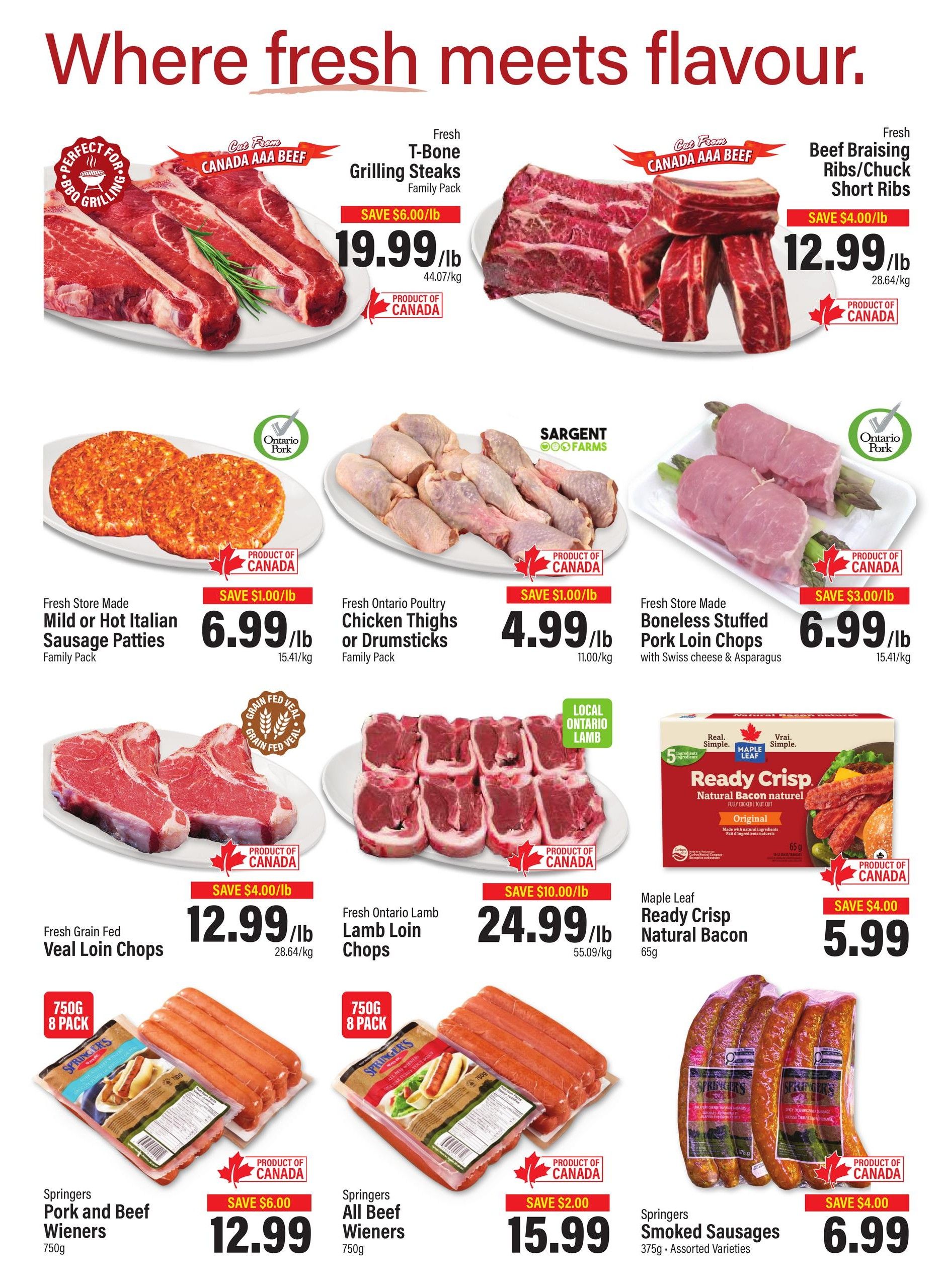 Commisso's Fresh Foods weekly flyer specials page 3. Featuring fresh Canada AAA beef T-Bone Grilling Steaks at $19.99/lb, saving $6.00/lb. Also available are fresh Canada AAA beef Braising Ribs/Chuck Short Ribs for $12.99/lb, saving $4.00/lb. Fresh store made Mild or Hot Italian Sausage Patties are $6.99/lb, saving $1.00/lb. Fresh Ontario Poultry Chicken Thighs or Drumsticks are $4.99/lb, saving $1.00/lb. Fresh store made Boneless Stuffed Pork Loin Chops with Swiss cheese & Asparagus are $6.99/lb, saving $3.00/lb. Fresh Grain Fed Veal Loin Chops are $12.99/lb, saving $4.00/lb. Fresh Ontario Lamb Lamb Loin Chops are $24.99/lb, saving $10.00/lb. Maple Leaf Ready Crisp Natural Bacon (65g) is $5.99, saving $4.00. Springers Pork and Beef Wieners (750g, 8 pack) are $12.99, saving $6.00. Springers All Beef Wieners (750g) are $15.99, saving $2.00. Springers Smoked Sausages (375g, assorted varieties) are $6.99, saving $4.00.