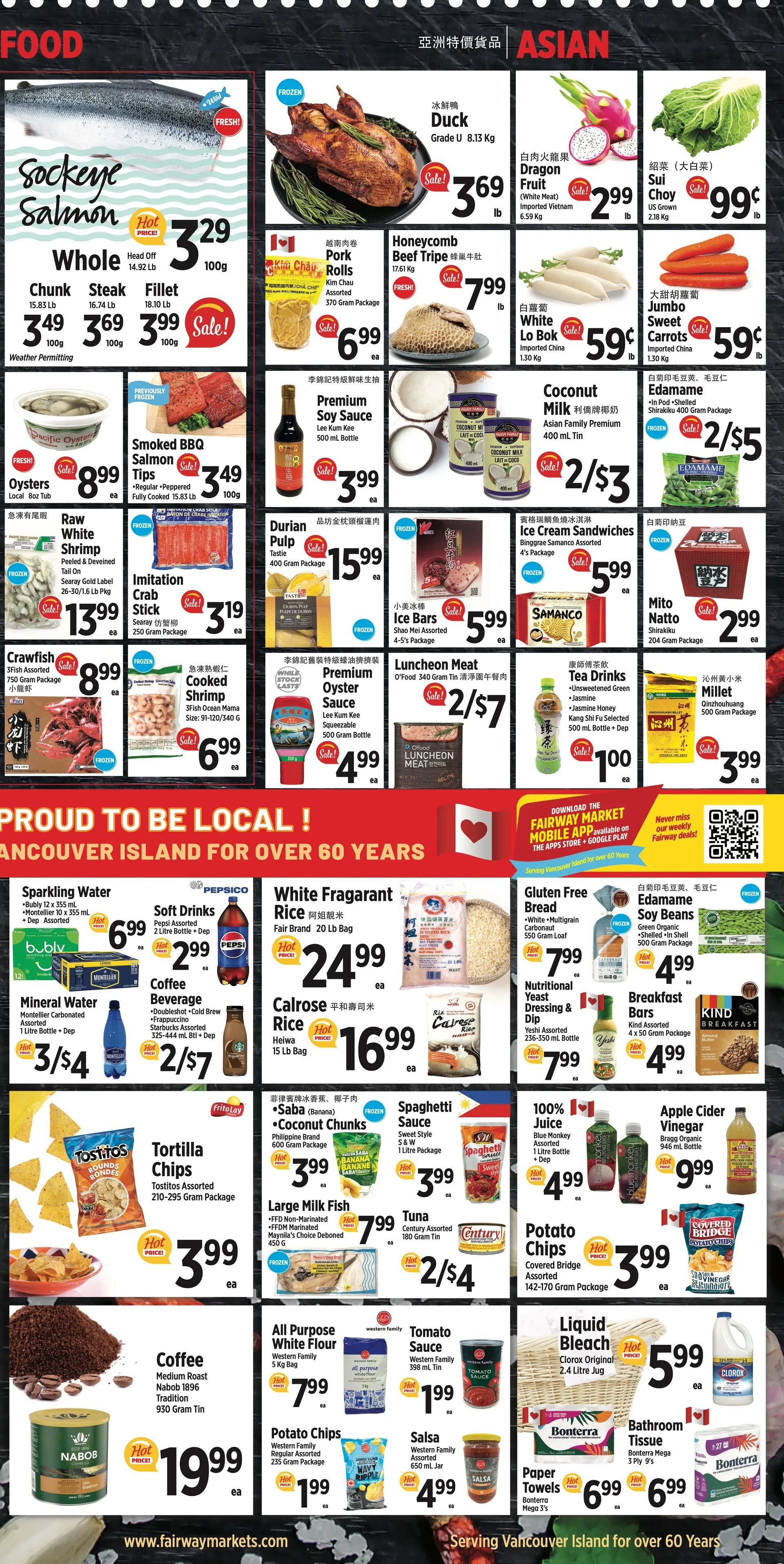 Fairway Market weekly flyer specials page 3 features a wide variety of food items. Highlights include Whole Sockeye Salmon at $3.29 per 100g, with chunk and fillet options also available. Frozen Duck Grade U is on sale for $3.69 per lb. Other Asian specials include Dragon Fruit for $2.99 per lb, Sui Choy for $0.99 per lb, and White Lo Bok carrots for $0.59 per lb. Featured are Kim Chau Pork Rolls for $6.99 each, Honeycomb Beef Tripe for $7.99 per lb, and Jumbo Sweet Carrots for $0.59 per lb. Premium Soy Sauce is $3.99 per bottle, and Coconut Milk is 2 for $3. Edamame is 2 for $5. Durian Pulp is $15.99 per package, Imitation Crab Stick is $3.19, and Ice Bars are $5.99. Premium Oyster Sauce is $4.99, and Luncheon Meat is 2 for $7. Tea Drinks are $1.00, and Millet is $3.99 per package. Crawfish are $8.99 per package, and Cooked Shrimp is $6.99. Also available are Mineral Water for $3.79, Sparkling Water for $6.99, and Soft Drinks for $2.99. White Fragrant Rice is $24.99 per 20 lb bag, and Calrose Rice is $16.99. Gluten Free Bread is $7.99, and Edamame Soy Beans are $4.99. Breakfast Bars are $4.99. Tortilla Chips are $3.99, Coconut Chunks are $3.99, and Spaghetti Sauce is $3.99. Large Milk Fish is $7.99, and Tuna is 2 for $4. 100% Juice is $4.99, and Apple Cider Vinegar is $9.99. Coffee is $19.99 per 930g tin. All Purpose White Flour is $7.99, Tomato Sauce is $1.99, Potato Chips are $3.99, and Salsa is $4.99. Potato Chips are $1.99. Liquid Bleach is $5.99, and Bathroom Tissue is $6.99. Paper Towels are $6.99.