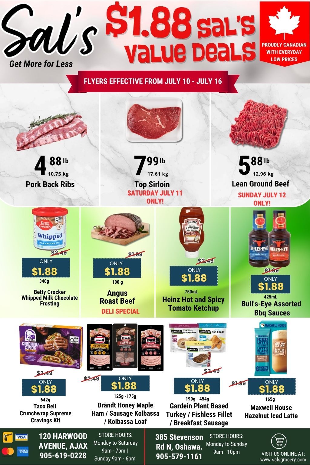 Sal's Grocery weekly flyer specials from July 10 to July 16. Featuring $1.88 Value Deals. Top deals include Pork Back Ribs for $4.88/lb, Top Sirloin for $7.99/lb on Saturday, July 11 only, and Lean Ground Beef for $5.88/lb on Sunday, July 12 only. Also on special for $1.88 each are Betty Crocker Whipped Milk Chocolate Frosting (340g), Angus Roast Beef (100g, deli special), Heinz Hot and Spicy Tomato Ketchup (750mL), and Bull's-Eye Assorted Bbq Sauces (425mL). Other $1.88 deals include Taco Bell Crunchwrap Supreme Cravings Kit (642g), Brandt Honey Maple Ham / Sausage Kolbassa / Kolbassa Loaf (125g-175g), Gardein Plant Based Turkey / Fishless Fillet / Breakfast Sausage (190g-454g), and Maxwell House Hazelnut Iced Latte (165g). Sal's Grocery is Proudly Canadian with Everyday Low Prices.