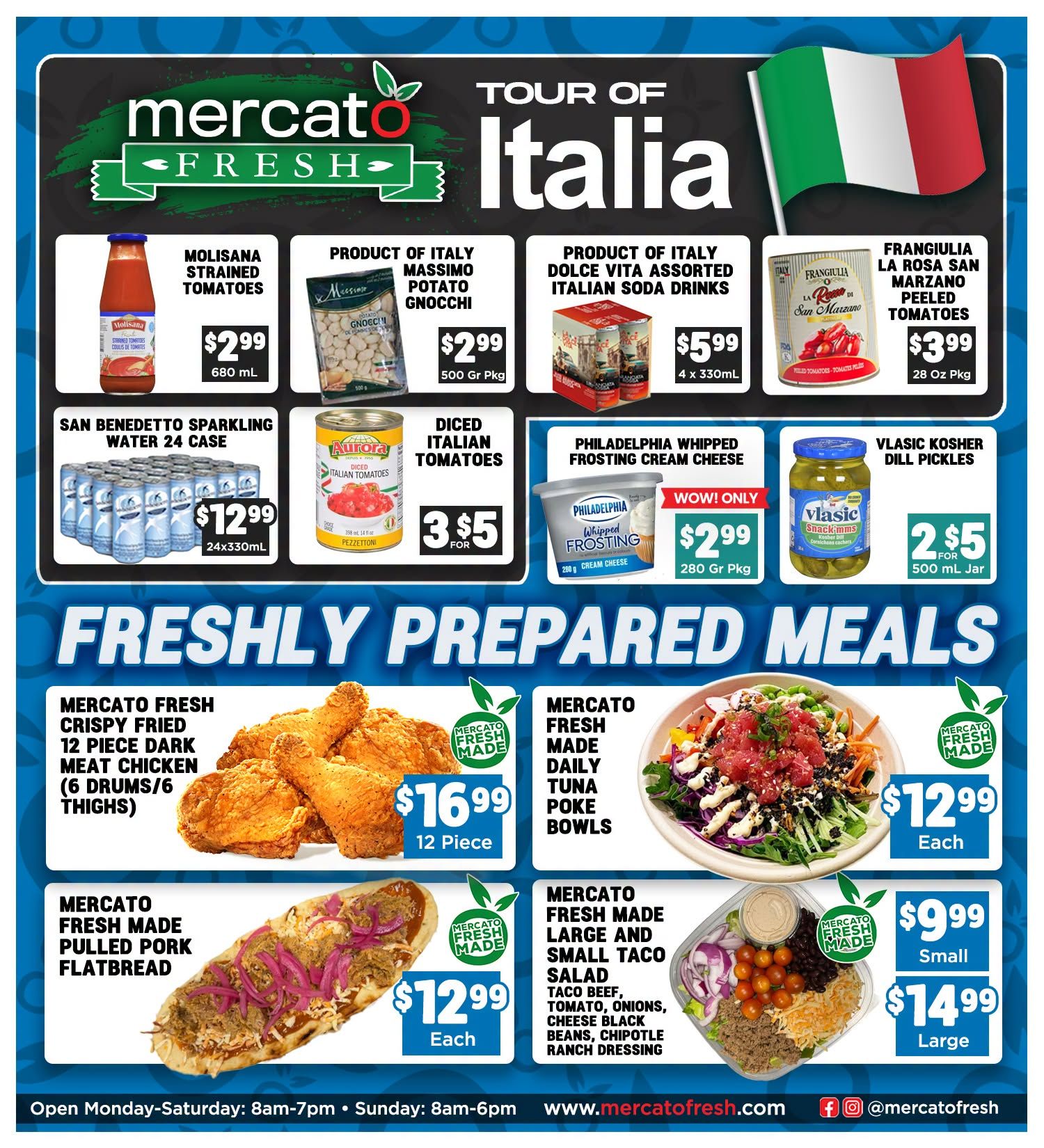 Mercato Fresh weekly flyer specials, Page 2, featuring 'Tour of Italia' products. Offers include Molisana Strained Tomatoes for $2.99 (680 mL), Product of Italy Massimo Potato Gnocchi for $2.99 (500 Gr Pkg), Product of Italy Dolce Vita Assorted Italian Soda Drinks for $5.99 (4 x 330mL), and Frangiulia La Rosa San Marzano Peeled Tomatoes for $3.99 (28 Oz Pkg). Also available are San Benedetto Sparkling Water 24 Case for $12.99 (24x330mL), Diced Italian Tomatoes for 3 for $5, Philadelphia Whipped Frosting Cream Cheese for $2.99 (280 Gr Pkg), and Vlasic Kosher Dill Pickles for 2 for $5 (500 mL Jar). Freshly Prepared Meals include Mercato Fresh Crispy Fried 12 Piece Dark Meat Chicken (6 drums/6 thighs) for $16.99, Mercato Fresh Made Daily Tuna Poke Bowls for $12.99 each, Mercato Fresh Made Pulled Pork Flatbread for $12.99 each, and Mercato Fresh Made Large and Small Taco Salad (Taco Beef, Tomato, Onions, Cheese Black Beans, Chipotle Ranch Dressing) for $9.99 Small and $14.99 Large. Store hours are Monday-Saturday 8am-7pm and Sunday 8am-6pm. Visit www.mercatofresh.com.