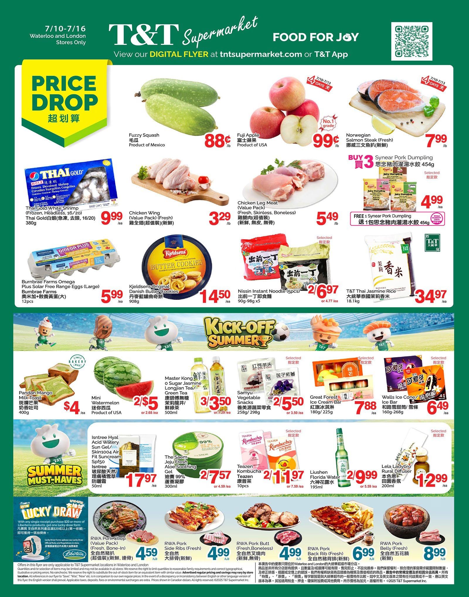 T&T Supermarket weekly flyer specials for Waterloo and London stores, valid July 10-16. Features include Fuzzy Squash for 88 cents/lb, Fuji Apples for 99 cents/lb, and Norwegian Salmon Steak for $7.99/lb. Also available are Thai Gold White Shrimp for $9.99/ea, Chicken Wings (value pack) for $3.29/lb, and Chicken Leg Meat (value pack) for $5.49/lb. Burnbrae Farms Omega Plus Solar Free Range Eggs (large, 12pcs) are $5.99/ea, and Kjeldsens Original Danish Butter Cookies (908g) are $14.50/ea. Nissin Instant Noodles (5pcs, 90g-98g x5) are 2 for $6.97. Free 1 Synear Pork Dumpling with purchase of 3 Synegar Pork Dumpling (454g). T&T Thai Jasmine Rice (18.1kg) is $34.97/ea. Other deals include Pandan Mango Milk Toast for $4/ea, Mini Watermelon 2 for $5, Master Kong Longjian Tea/Green Tea 3 for $3.50, Samyu Vegetable Snacks (258g/298g) 2 for $5.50, Great Forest Ice Cream Bar (180g/225g) for $7.88, and Walls Ice Cone/Ice Bar (160g-260g) for $6.49. Isntree Hyal Acid Watery Sun Gel (50ml) is $17.97/ea, and The Saem Jeju Fresh Aloe Soothing Gel (300ml) is 2 for $7.57. Teazen Kombucha (10pcs) is 2 for $11.97, and Liushen Florida Water (195ml) is 2 for $9.99. Featured meat deals include RWA Pork Chop (value pack, fresh, bone-in) for $4.59/lb, RWA Pork Side Ribs (fresh) for $4.99/lb, RWA Pork Butt (fresh, boneless) for $4.99/lb, and RWA Pork Belly (fresh, boneless) for $8.99/lb. A lucky draw is available with any single purchase of $20 or more from Liberté products.