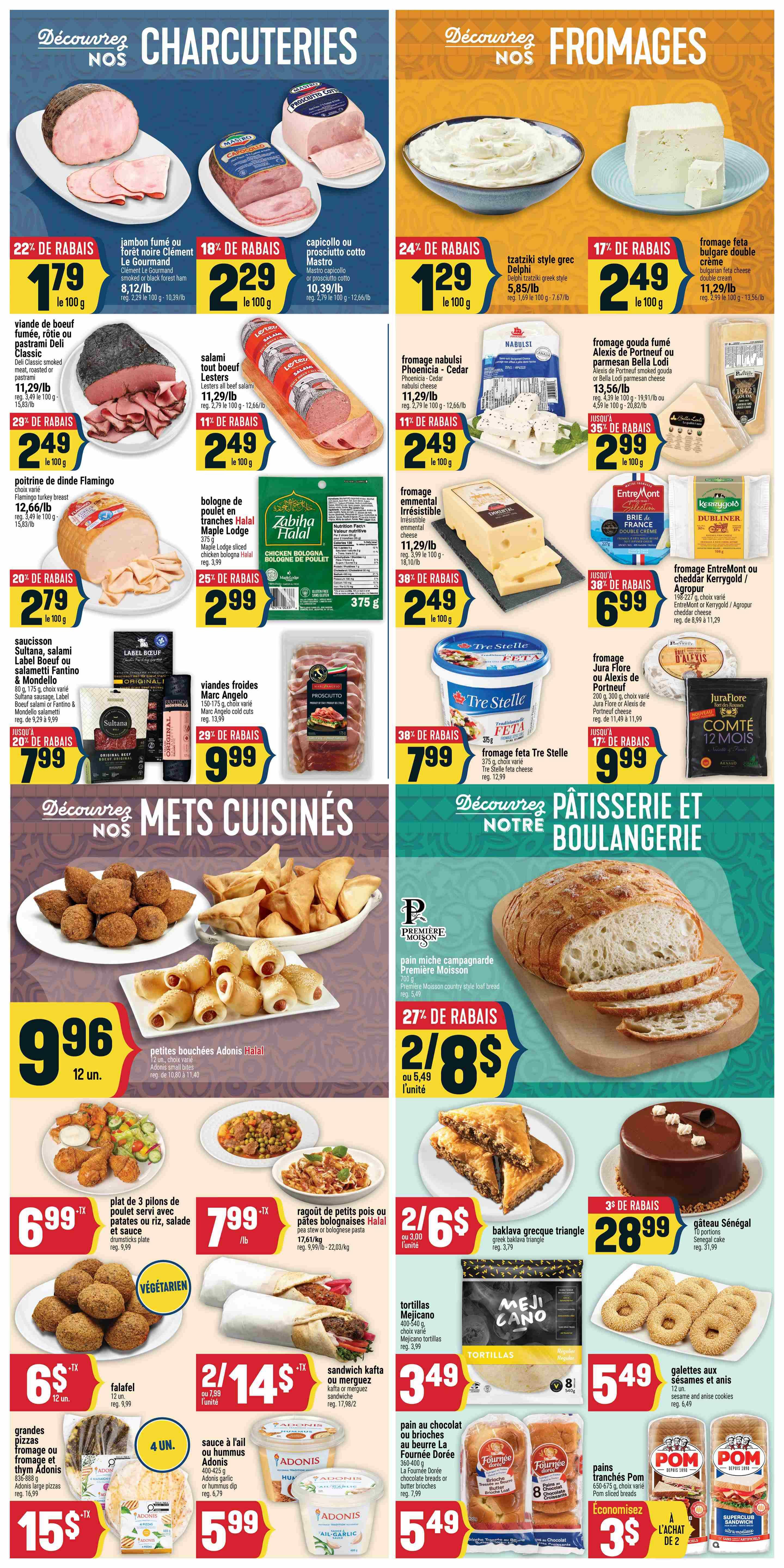 Adonis Weekly Flyer Specials Page 6 features Charcuterie and Cheese selections. Charcuterie includes: Jambon fumé ou forêt noire Le Gourmet at $1.79/100g (22% off), Capicollo or prosciutto cotto Mastro at $2.29/100g (18% off), Viande de boeuf fumée, rôtie ou pastrami Deli Classic at $2.49/100g (29% off), Salami tout boeuf Lesters at $2.49/100g (11% off), Poitrine de dinde Flamingo at $2.79/100g (20% off), and Bologna de poulet en tranches Halal Maple Lodge at $2.99 (25% off). Cheeses include: Tzatziki style Greek Delphic at $1.29/100g (24% off), Fromage feta bulgare double cream at $2.49/100g (17% off), Fromage nabulsi Phoenicia - Cedar at $2.49/100g (11% off), Fromage emmental irresistible at $2.49/100g (38% off), Fromage Entremont or cheddar Kerrygold / Agropur at $6.99 (35% off), and Fromage Jura Flore or Alexis de Portneuf at $9.99 (17% off). Also featured are: Saucisson, salami Label Boeuf ou salametti Fantino & Mondello at $7.99 (20% off), Viandes froides Marc Angelo at $9.99 (29% off), and Fromage feta Tre Stelle at $7.99 (38% off). The page also highlights 'Découvrez Nos Mets Cuisinés' (Discover Our Prepared Foods) with Petites bouchées Adonis Halal (Adonis Halal bites) for $9.96/12 units, Plat de 3 pilons de poulet servi avec patates ou riz, salade et sauce (3 chicken drumstick platters with potatoes or rice, salad and sauce) for $6.99, Falafel for $6.00/12 units, and Sandwich kafta ou merguez (Kafta or merguez sandwich) for $2/14$. Additionally, 'Découvrez Notre Pâtisserie et Boulangerie' (Discover Our Pastry and Bakery) includes: Pain miche campagne Première Moisson (country style loaf bread) for $2/8 or $5.49 each (27% off), Ragout de petits pois ou pâtes bolognaises Halal (Halal pea stew or bolognese pasta) for $7.99/lb, Tortillas Mejicano for $3.49, Baklava grecque triangle for $2.99 (3% off), Gâteau Sénégal (Senegal cake) for $28.99 (3% off), Grandes pizzas fromage ou thym Adonis (Adonis large pizzas) for $15.00, Sauce à l'ail ou hummous Adonis (Adonis garlic or hummus dip) for $5.99, Pain au chocolat ou brioches au beurre La Fournée Dorée (chocolate bread or butter brioche) for $5.49, and Galettes aux sésames et anis (sesame and anise cookies) for $5.49.