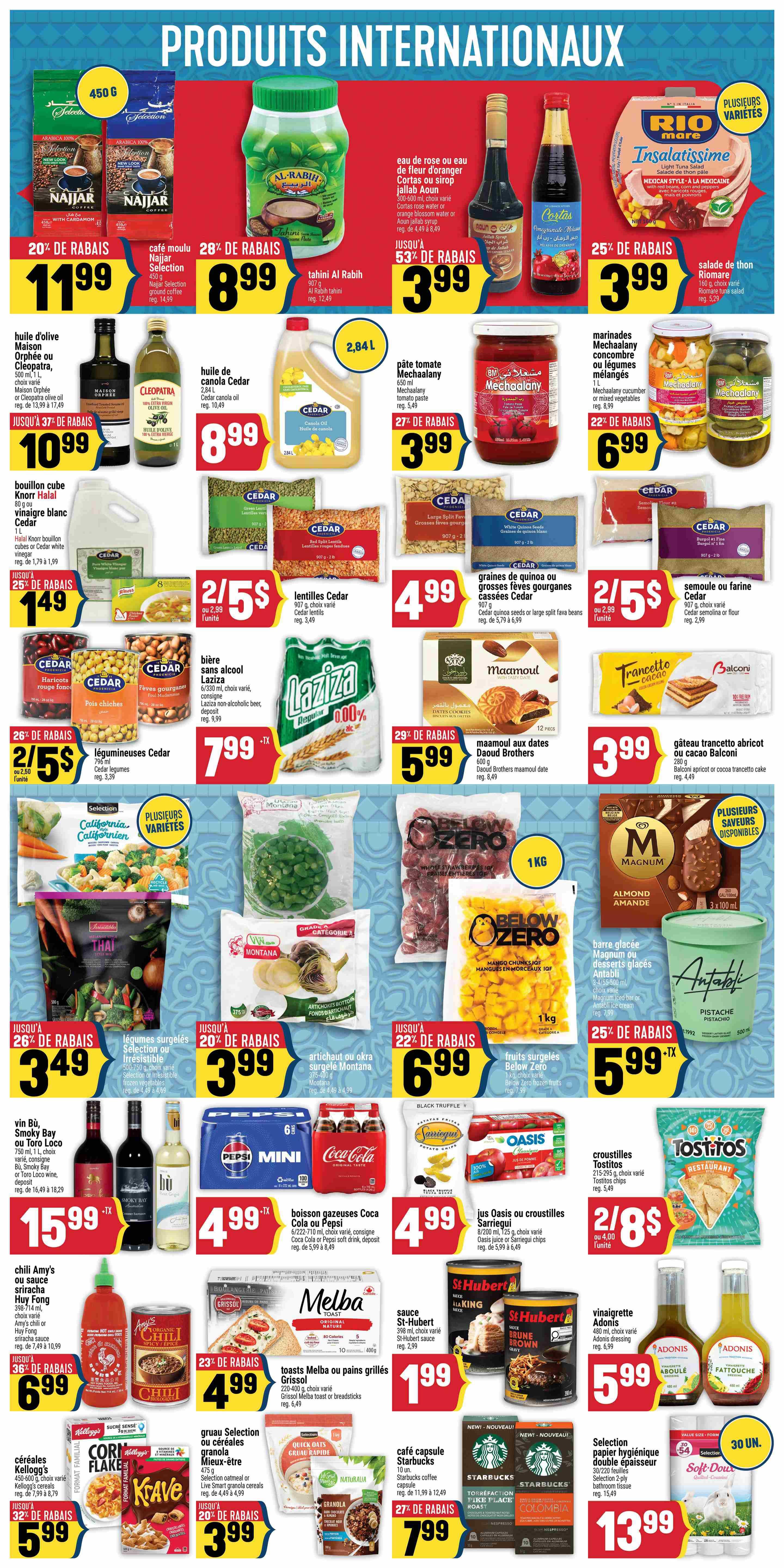 Adonis Weekly Flyer Specials Page 7 features a wide variety of international products. Highlights include: Najjar ground coffee for $11.99 (20% off), Tahini Al Rabih for $8.99 (28% off), and Rio Mare Insalatissime tuna salad for $3.99 (25% off). Also featured are Maison Orphée or Cleopatra olive oil for $10.99 (37% off), Cedar canola oil for $8.99, Mechaalany tomato paste for $3.99 (27% off), and Mechaalany cucumber or mixed vegetables for $6.99 (22% off). Other deals include Cedar quinoa seeds or large split fava beans for $4.99, Cedar semolina or flour for $4.99 (2/ $5), and Laziza non-alcoholic beer for $7.99. Enjoy Cedar haricots rouge, pois chiches, or fèves gourganes for $5 (2/$5, 26% off). Daoud Brothers Maamoul date cookies are $5.99 (29% off), and Balconi apricot or cocoa trancetto cake is $3.99. Frozen items include Selection frozen vegetables for $3.49 (26% off), Montana artichoke or okra for $3.99 (20% off), and Below Zero frozen fruits for $6.99 (22% off). Beverages include Bu, Smoky Bay, or Toro Loco wine for $15.99, and Coca-Cola or Pepsi soft drinks for $4.99. Snacks include Sarriegui chips for $4.99 and Tostitos chips for $8 (2/$8). Other items are Melba toasts or grissol for $1.99, St-Hubert sauce for $2.99, Adonis vinaigrette dressing for $5.99, Starbucks coffee capsules for $7.99 (27% off), and double-ply bathroom tissue for $13.99.