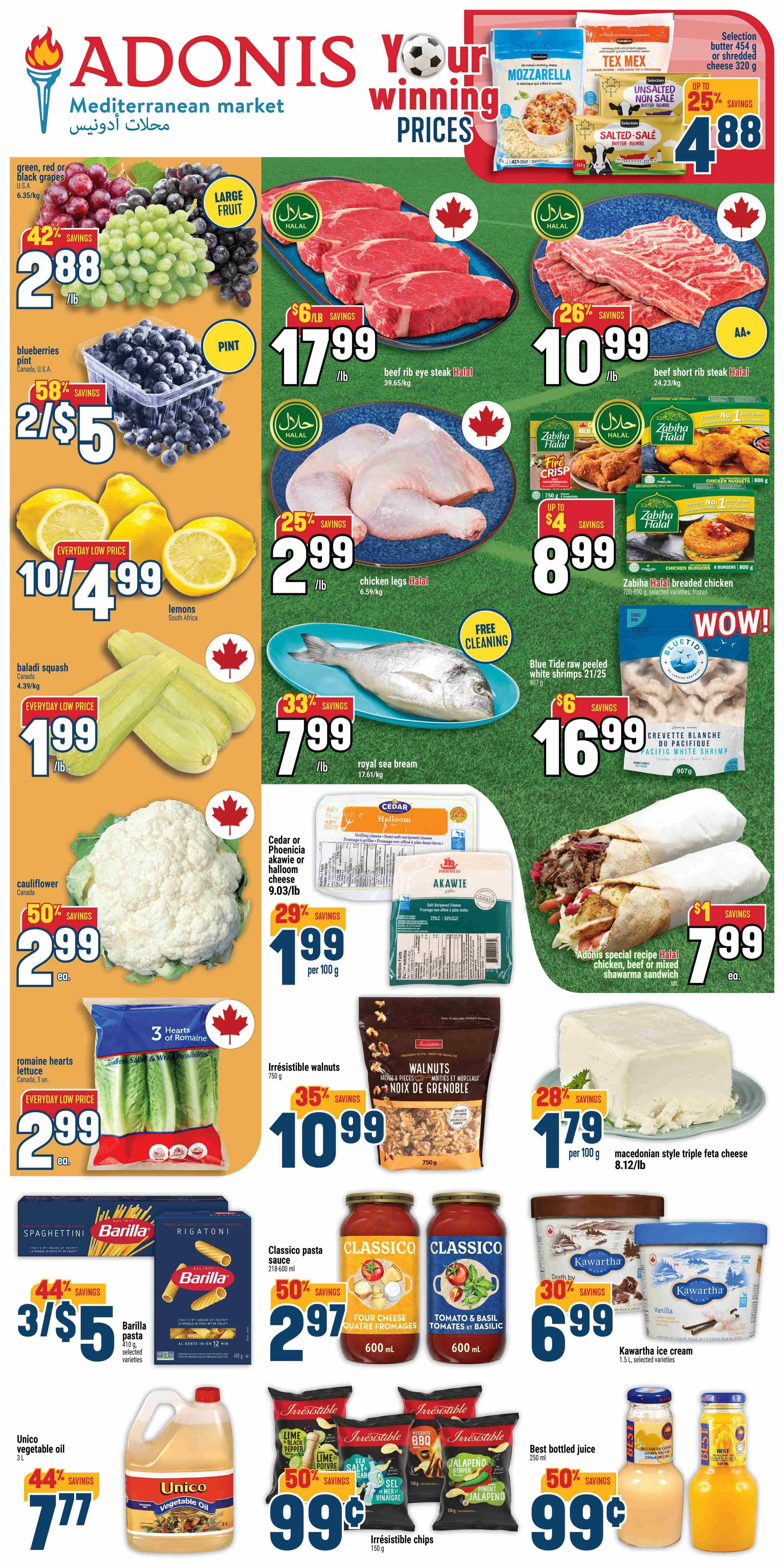 Adonis Mediterranean Market weekly flyer specials page 1 features a variety of fresh produce, meats, and pantry staples. Highlights include green, red, or black grapes at 42% savings for $2.88/lb, blueberries at 58% savings for 2/$5 per pint, and lemons at an everyday low price of $4.99 for 10/4.99. Baladi squash is $1.99/lb and cauliflower is 50% off at $2.99 each. Romaine hearts lettuce is an everyday low price of $2.99 each for a 3-pack. Meat specials include beef rib eye steak at $6/lb savings for $17.99/lb and beef short rib steak at 26% savings for $10.99/lb, both Halal. Halal chicken legs are 25% off at $2.99/lb. Royal sea bream is 33% savings at $7.99/lb with free cleaning. Cedar or Phoenicia akawie or halloum cheese is 29% savings at $1.99 per 100g. Irresistible walnuts are 35% savings at $10.99 for 750g. Blue Tide raw peeled white shrimps are $6 savings at $16.99 for 907g. Adonis special recipe Halal chicken, beef or mixed shawarma sandwich is $1 savings at $7.99 each. Macedonian style triple feta cheese is 28% savings at $1.79 per 100g. Barilla pasta selected varieties are 44% savings for 3/$5. Classico pasta sauce is 50% off at $2.97 for 600ml, available in four cheese or tomato & basil. Kawartha ice cream is 30% savings at $6.99 for 1.5L, selected varieties. Unico vegetable oil 5L is 44% savings at $7.77. Irresistible chips are 50% off at 99 cents for 150g, available in lime & black pepper, salt & vinegar, or jalapeno. Best bottled juice is 50% off at 99 cents for 230ml.
