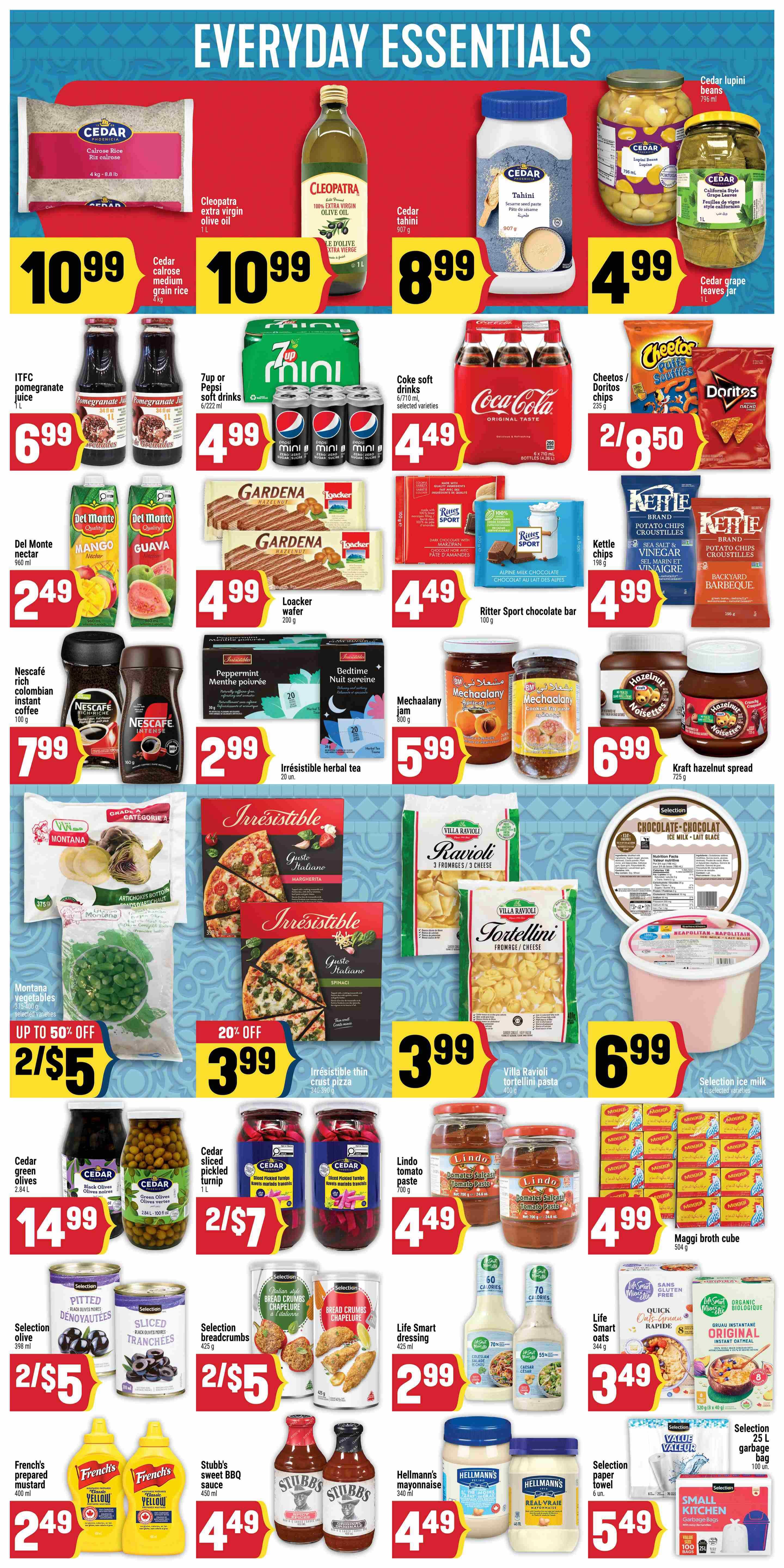Adonis Ontario weekly flyer specials page 6, featuring everyday essentials. Highlights include Cedar medium grain rice for $10.99, Cleopatra extra virgin olive oil 1L for $10.99, and Cedar tahini 907g for $8.99. Also featured are Cedar lupini beans for $4.99 and Cedar grape leaves jar for $4.99. Deals on beverages include ITFC pomegranate juice 1L for $6.99, 7up or Pepsi soft drinks 6/710 mL for $4.99, and Coca-Cola soft drinks 6/710 mL for $4.49. Snacks include Cheetos/Doritos chips 235g for 2/$8.50. Sweet treats include Gardena hazelnut wafers for $4.99 and Ritter Sport chocolate bars for $4.49. Other items include Del Monte mango and guava nectar 960mL for $2.49, Loacker wafer 200g for $4.99, Kettle chips for $4.99, and Kraft hazelnut spread for $6.99. Nescafe rich colombian instant coffee 100g is $7.99. Irresistible herbal tea 20 units is $2.99. Mechaalany jam 800g is $5.99. Montana vegetables (artichokes, green beans) are up to 50% off, with a special price of 2/$5. Irresistible thin crust pizza (Margherita and Spinach) is $3.99. Villa Ravioli tortellini pasta 400g is $3.99. Selection ice milk 4x120ml is $6.99. Cedar green olives 2.84L are $14.99. Cedar sliced pickled turnip 1L is 2/$7. Lindo tomato paste 700g is $4.49. Maggi broth cube 504g is $4.99. Selection olive oil 398ml is 2/$5. Selection breadcrumbs 425g is 2/$5. Life Smart dressing 425ml is $2.99. Life Smart oats 344g is $3.49. French's prepared mustard 400ml is $2.49. Stubbs sweet BBQ sauce 450ml is $4.49. Hellmann's mayonnaise 340ml is $4.49. Selection paper towel 6 rolls is $5.49. Small kitchen garbage bags are also available.