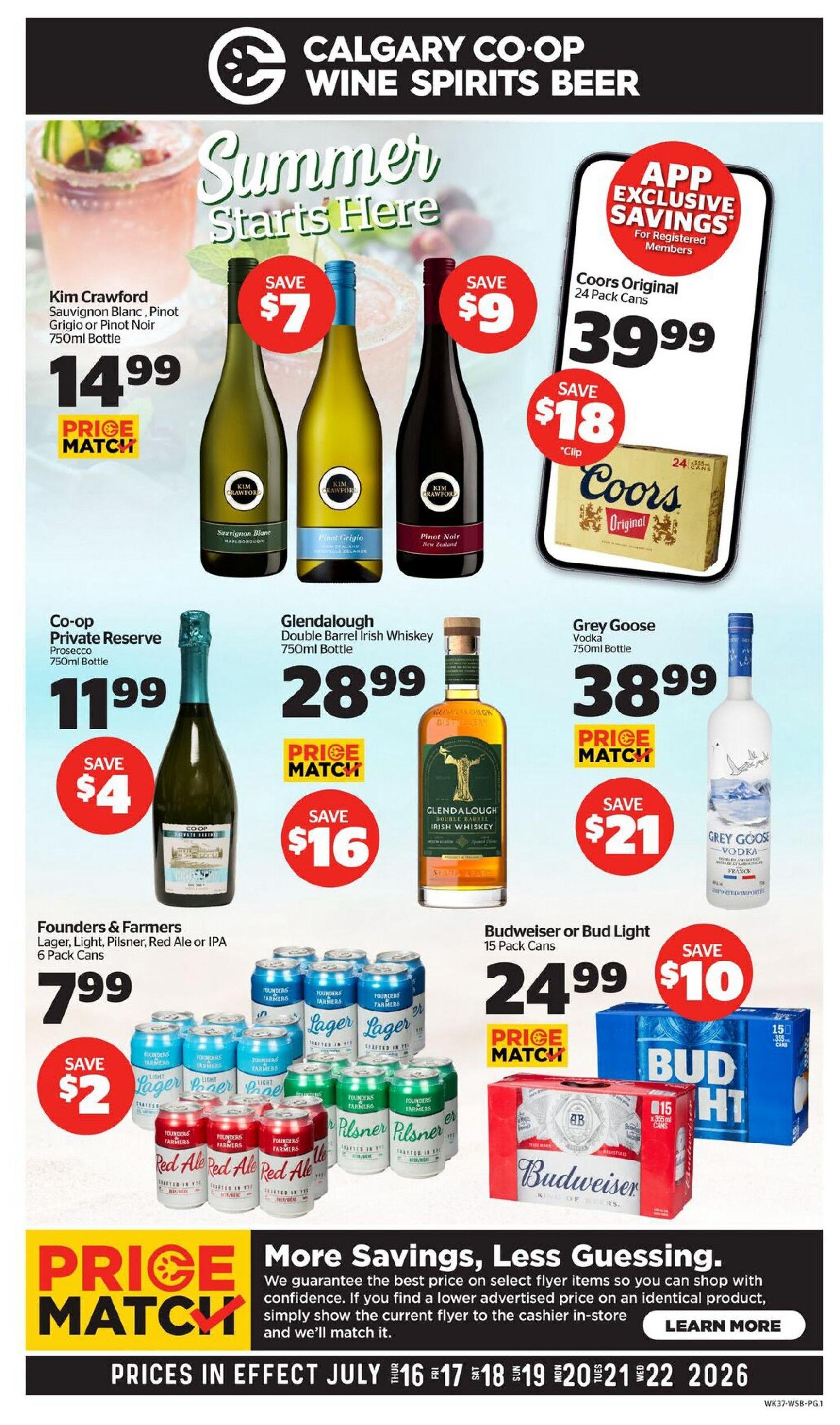 Calgary Co-op Wine Spirits Beer flyer, Page 1. Summer starts here with special offers. Kim Crawford Sauvignon Blanc, Pinot Grigio or Pinot Noir 750ml bottle on sale for $14.99, save $7. Co-op Private Reserve Prosecco 750ml bottle for $11.99, save $4. Glendalough Double Barrel Irish Whiskey 750ml bottle for $28.99, save $16. Grey Goose Vodka 750ml bottle for $38.99, save $21. Coors Original 24 pack cans for $39.99, save $18 with app exclusive savings for registered members. Founders & Farmers Lager, Light, Pilsner, Red Ale or IPA 6 pack cans for $7.99, save $2. Budweiser or Bud Light 15 pack cans for $24.99, save $10. Features a price match guarantee and prices in effect July 16-22, 2026.