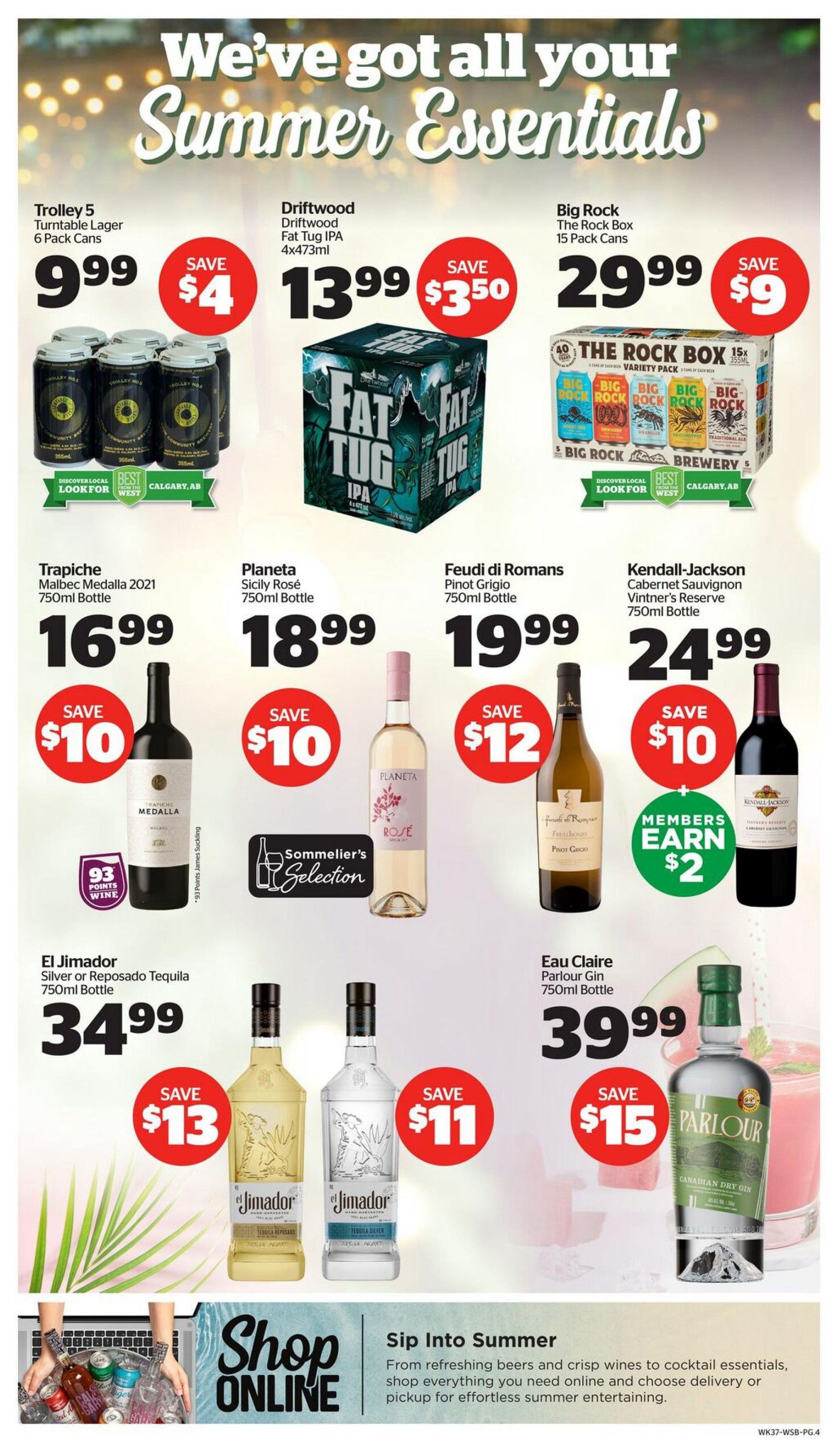 Calgary Co-op Wine Spirits Beer flyer, page 4. Featuring summer essentials. Trolley 5 Turntable Lager 6 Pack Cans for $9.99, save $4. Driftwood Fat Tug IPA 4x473ml for $13.99, save $3.50. Big Rock The Rock Box 15 Pack Cans for $29.99, save $9. Trapiche Malbec Medalla 2021 750ml Bottle for $16.99, save $10. Planeta Sicily Rosé 750ml Bottle for $18.99, save $10. Feudi di Romans Pinot Grigio 750ml Bottle for $19.99, save $12. Kendall-Jackson Cabernet Sauvignon Vintner's Reserve 750ml Bottle for $24.99, save $10, members earn $2. El Jimador Silver or Reposado Tequila 750ml Bottle for $34.99, save $13 on Silver and save $11 on Reposado. Eau Claire Parlour Gin 750ml Bottle for $39.99, save $15. Includes a section to 'Shop Online' for refreshing beers and crisp wines for effortless summer entertaining.