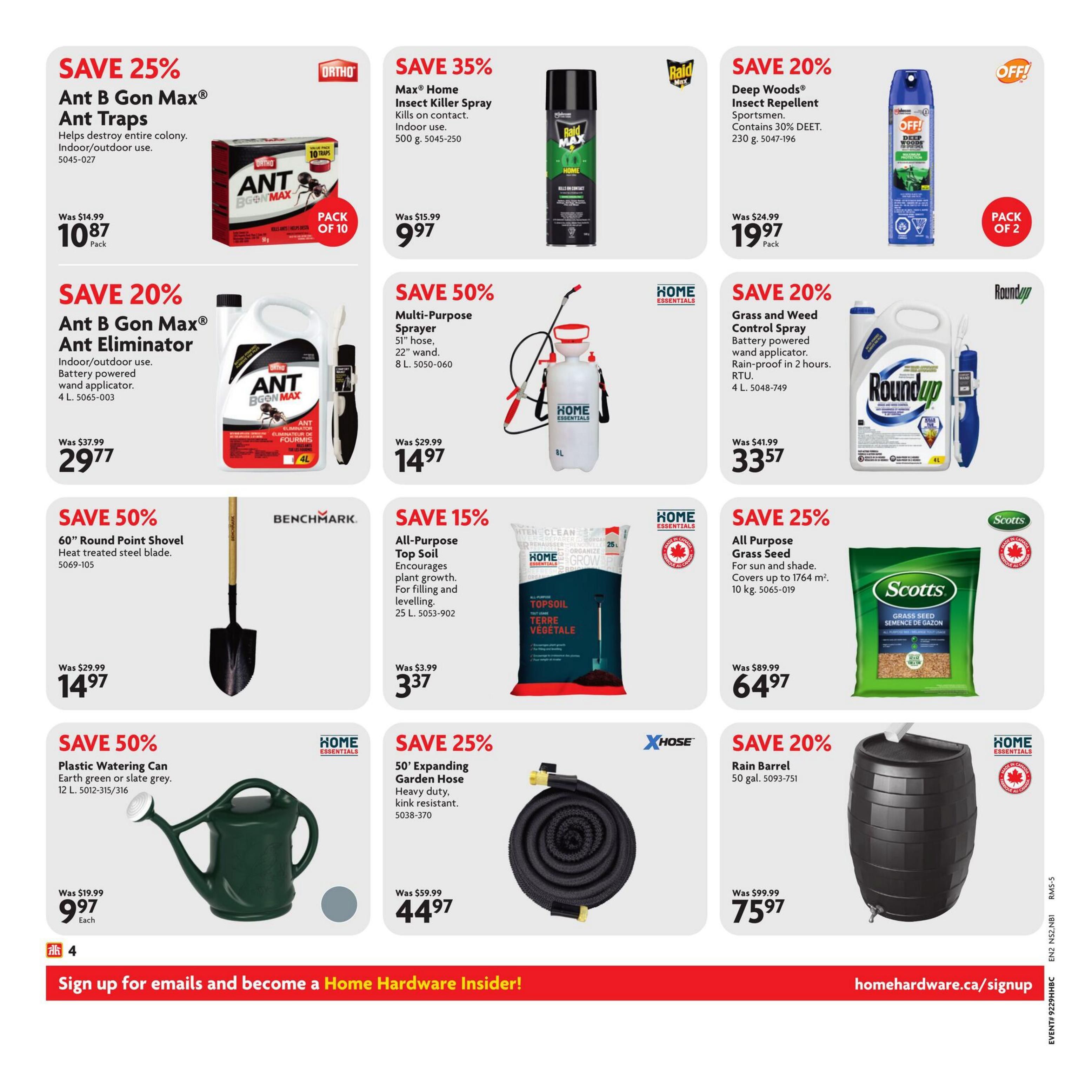 Home Hardware flyer page 5 features savings on various home and garden products. Save 25% on Ant B Gon Max Ant Traps, now $10.87 for a pack of 10. Save 35% on Max Home Insect Killer Spray, 500 g, for $9.97. Deep Woods Insect Repellent for sportsmen is 20% off, priced at $19.97 for a pack of 2. Save 20% on Ant B Gon Max Ant Eliminator with a battery-powered wand applicator, now $29.77 for 4 L. Multi-Purpose Sprayer with a 51' hose and 22' wand is 50% off, selling for $14.97 for 8 L. Roundup Grass and Weed Control Spray, with a battery-powered wand applicator and rain-proof in 2 hours, is 20% off at $33.57 for 4 L. Save 50% on a 60' Round Point Shovel with a heat-treated steel blade, now $14.97. All-Purpose Top Soil, 25 L, which encourages plant growth and levelling, is 15% off for $3.37. Scotts All Purpose Grass Seed for sun and shade, covering up to 1764 sq. ft., is 25% off at $64.97 for 10 kg. Save 50% on a Plastic Watering Can in earth green or slate grey, 12 L, for $9.97 each. The 50' Expanding Garden Hose, heavy duty and kink resistant, is 25% off at $44.97. Finally, a 50 gal. Rain Barrel is 20% off, priced at $75.97.