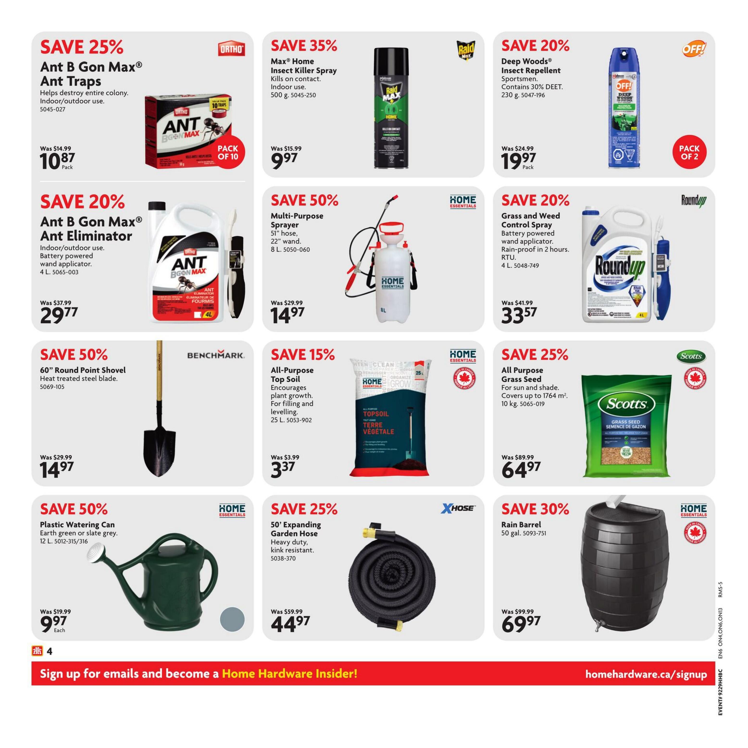 Home Hardware flyer page 5 features savings on pest control and gardening supplies. Save 25% on Ant B Gon Max Ant Traps, now $10.87 for a pack of 10. Save 20% on Ant B Gon Max Ant Eliminator with battery-powered wand, now $29.77 for 4 L. Save 35% on Max Home Insect Killer Spray, now $9.97 for 500 g. Save 20% on Deep Woods Insect Repellent with 30% DEET, now $19.97 for a pack of 2 (230 g). Save 50% on Multi-Purpose Sprayer with 51' hose and 22' wand, now $14.97 for 8 L. Save 20% on Roundup Grass and Weed Control Spray with battery-powered wand, rain-proof in 2 hours, now $33.57 for 4 L. Save 50% on a 60' Round Point Shovel with heat-treated steel blade, now $14.97 each. Save 15% on Home Essentials All-Purpose Top Soil, encourages plant growth, for filling and levelling, now $3.37 for 25 L. Save 25% on Scotts All Purpose Grass Seed for sun and shade, covers up to 1764 sq. ft., now $64.97 for 10 kg. Save 50% on a Plastic Watering Can in earth green or slate grey, now $9.97 each for 12 L. Save 25% on a 50' Expanding Garden Hose, heavy duty and kink resistant, now $44.97. Save 30% on a Home Essentials Rain Barrel, 50 gal., now $69.97.