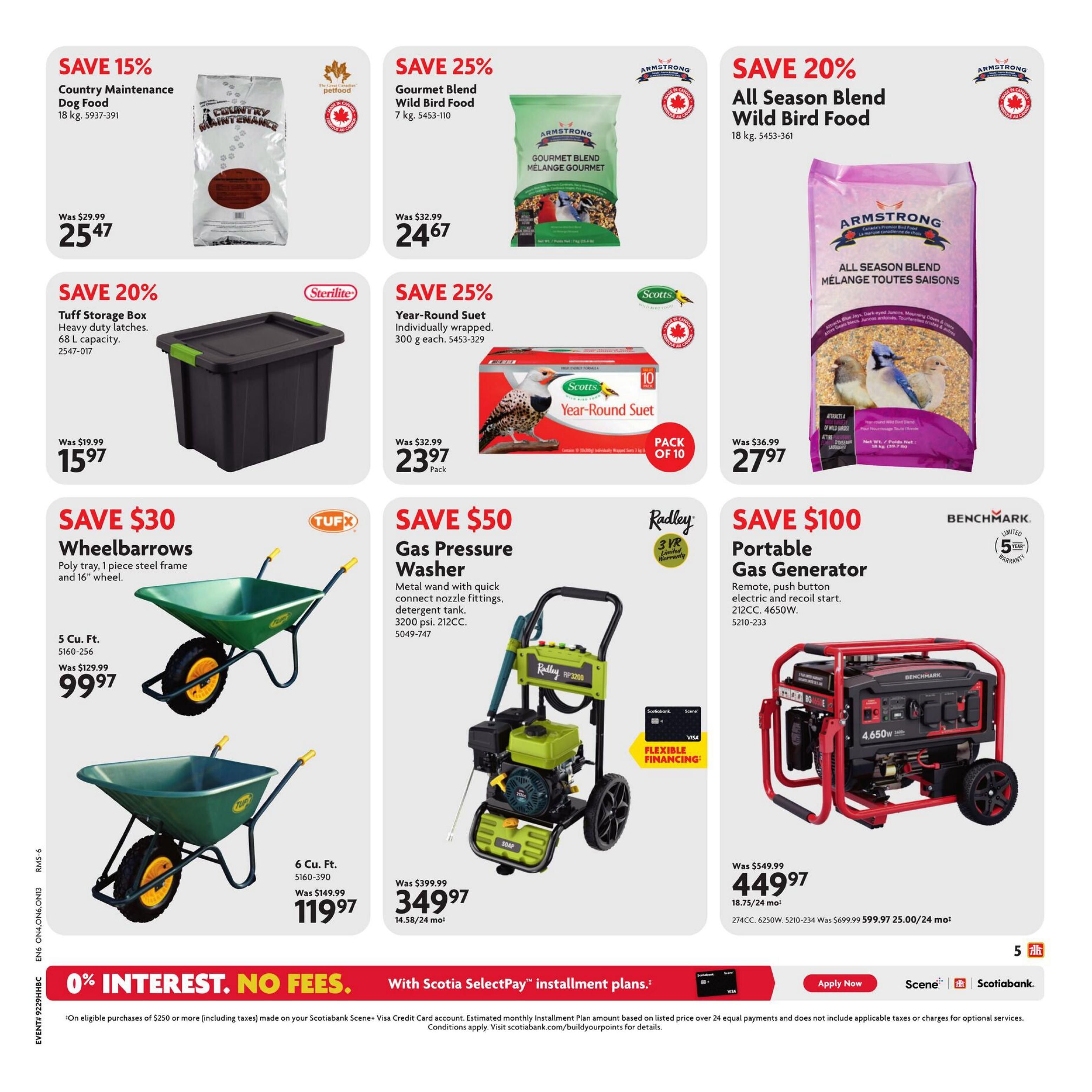 Home Hardware flyer, page 6. Save 15% on Country Maintenance Dog Food, 18 kg, now $25.47. Save 25% on Gourmet Blend Wild Bird Food, 7 kg, now $24.67. Save 20% on All Season Blend Wild Bird Food, 18 kg, now $27.97. Save 20% on Tuff Storage Box, 68 L capacity, now $15.97. Save 25% on Scotts Year-Round Suet, 10 pack, now $23.97. Save $30 on Tufx Wheelbarrows, 5 cu. ft., now $99.97 and 6 cu. ft., now $119.97. Save $50 on Radley Gas Pressure Washer, 3200 psi, 212cc, now $349.97. Save $100 on Benchmark Portable Gas Generator, 4650W, 212cc, now $449.97. Offers include 0% interest and no fees with Scotiabank SelectPay installment plans on eligible purchases of $250 or more.