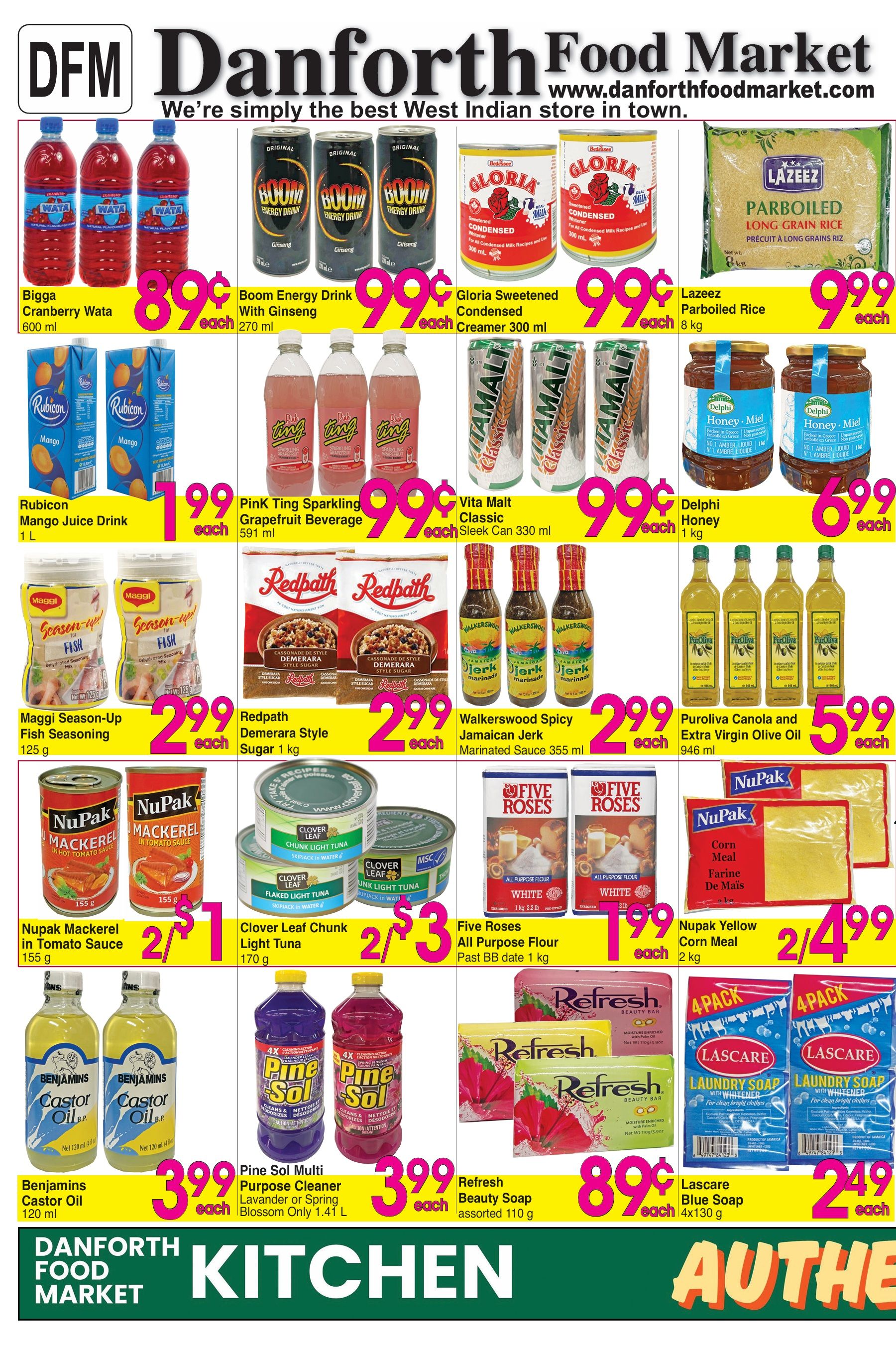 Danforth Food Market weekly flyer specials page 1. Featured products include Bigga Cranberry Wata for $0.89 each, Boom Energy Drink with Ginseng for $0.99 each, Gloria Sweetened Condensed Creamer for $0.99 each, and Lazeez Parboiled Long Grain Rice for $9.99 each. Also available are Rubicon Mango Juice Drink for $1.99 each, Pink Ting Sparkling Grapefruit Beverage for $0.99 each, Vita Malt Classic Sleek Can for $0.99 each, and Delphi Honey for $6.99 each. Maggi Season-Up Fish Seasoning is $2.99 each, Redpath Demerara Style Sugar is $2.99 each, Walkerswood Spicy Jamaican Jerk Marinated Sauce is $2.99 each, and Puroliva Canola and Extra Virgin Olive Oil is $5.99 each. Nupak Mackerel in Tomato Sauce is 2 for $1, Clover Leaf Chunk Light Tuna is 2 for $3, and Five Roses All Purpose Flour is $1.99 each. Benjamins Castor Oil is $3.99 each, Pine Sol Multi Purpose Cleaner is $3.99 each, Refresh Beauty Soap is $0.89 each, Nupak Yellow Corn Meal is 2 for $4.99, and Lascare Blue Soap is $2.49 each.