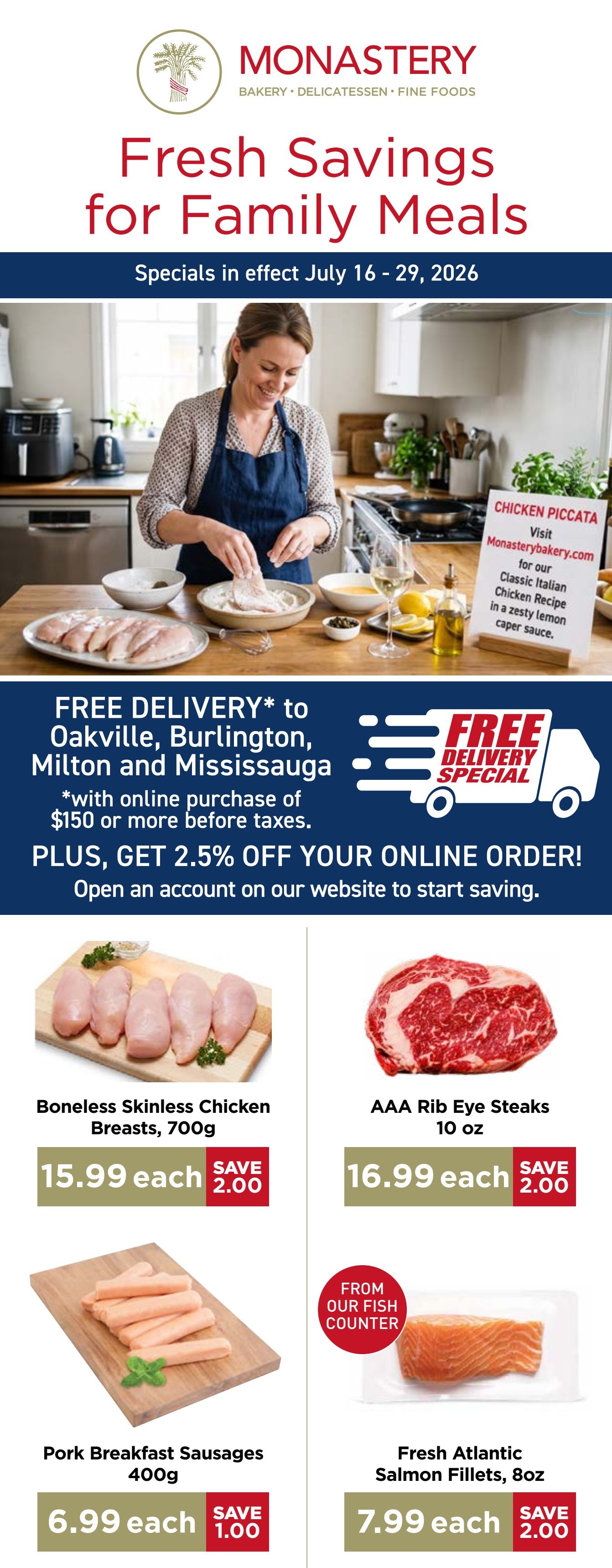 Monastery Bakery & Delicatessen flyer specials for family meals, valid July 16-29, 2026. Features free delivery to Oakville, Burlington, Milton, and Mississauga with online purchases of $150 or more before taxes, plus 2.5% off online orders. On this page: Boneless Skinless Chicken Breasts, 700g for $15.99 each, save $2.00. AAA Rib Eye Steaks, 10 oz for $16.99 each, save $2.00. Pork Breakfast Sausages, 400g for $6.99 each, save $1.00. Fresh Atlantic Salmon Fillets, 8oz for $7.99 each, save $2.00. Also includes a recipe for Chicken Piccata with a link to Monasterybakery.com.