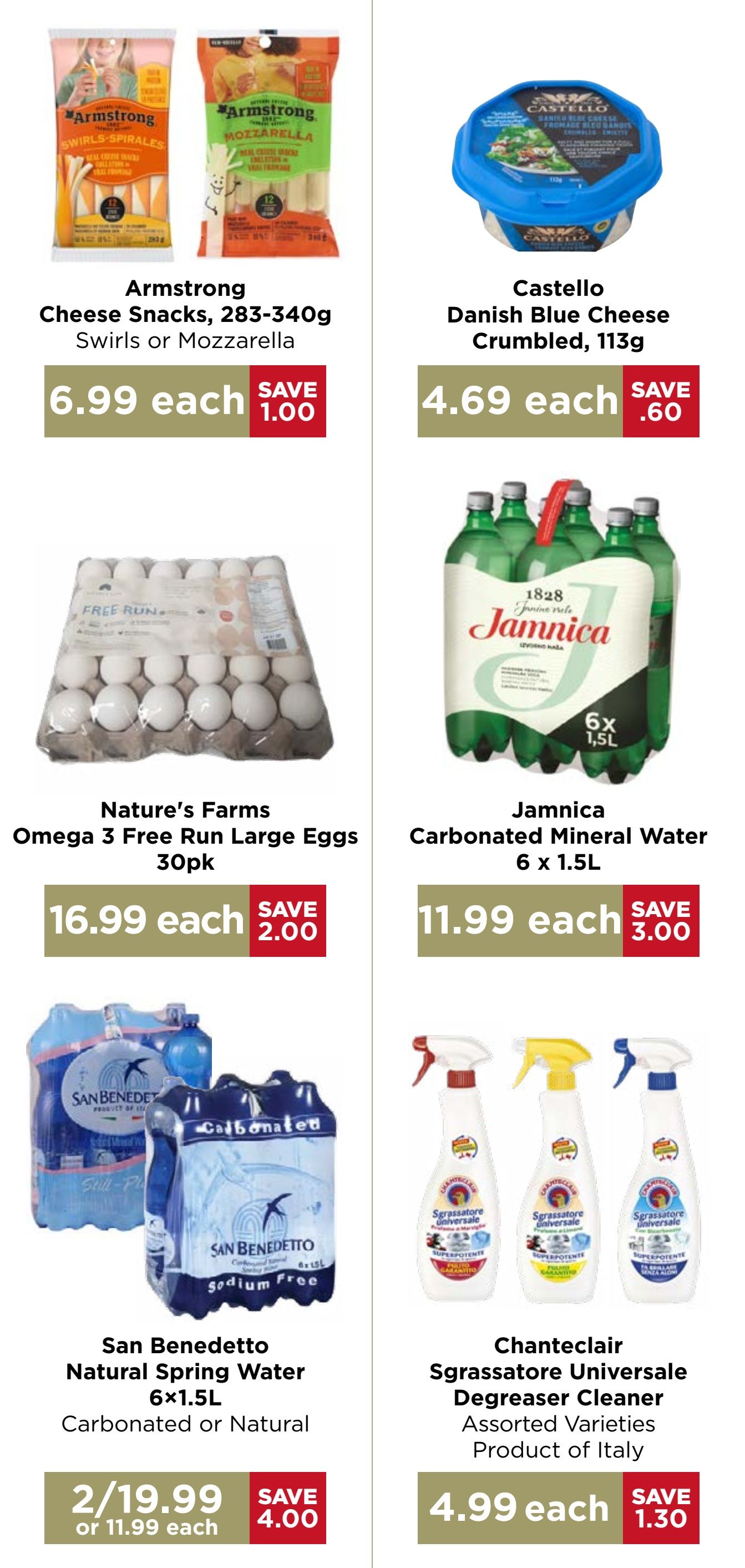 Monastery Bakery & Delicatessen flyer page 7 features Armstrong Cheese Snacks, 283-340g, Swirls or Mozzarella for $6.99 each, saving $1.00. Castello Danish Blue Cheese Crumbled, 113g is $4.69 each, saving $0.60. Nature's Farms Omega 3 Free Run Large Eggs, 30pk are $16.99 each, saving $2.00. Jamnica Carbonated Mineral Water, 6 x 1.5L bottles, is $11.99 each, saving $3.00. San Benedetto Natural Spring Water, 6x1.5L, available in Carbonated or Natural, is 2 for $19.99 or $11.99 each, saving $4.00. Chanteclair Sgrassatore Universale Degreaser Cleaner, assorted varieties and product of Italy, is $4.99 each, saving $1.30.