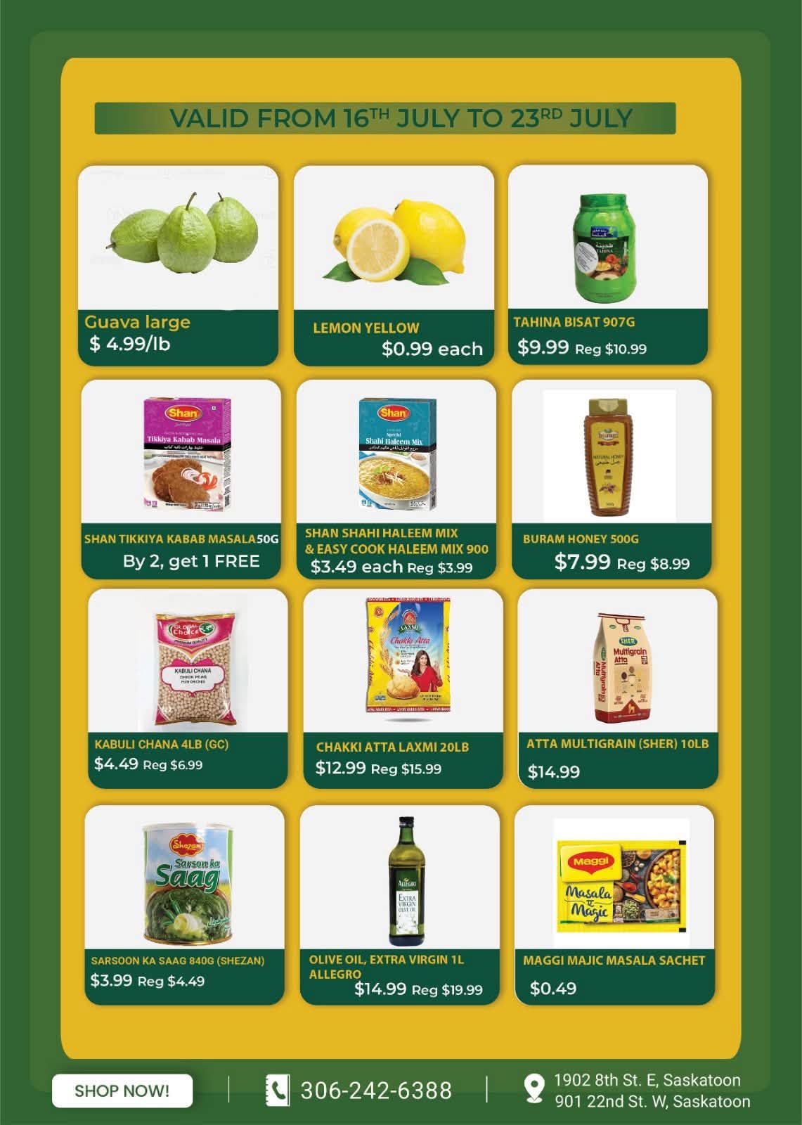 Savor Supermarket & Halal Meat weekly flyer specials valid from July 16th to July 23rd. Featured items include large Guava for $4.99/lb, Lemon Yellow for $0.99 each, and Tahina Bisat 907g for $9.99 (regularly $10.99). Also available are Shan Tikkiya Kabab Masala 50g with a buy 2 get 1 free offer, Shan Shahi Haleem Mix & Easy Cook Haleem Mix 900g for $3.49 each (regularly $3.99), and Buram Honey 500g for $7.99 (regularly $8.99). Additional deals include Kabuli Chana 4lb (GC) for $4.49 (regularly $6.99), Chakki Atta Laxmi 20lb for $12.99 (regularly $15.99), and Atta Multigrain (Sher) 10lb for $14.99. On sale also are Sarsoon Ka Saag 840g (Shezan) for $3.99 (regularly $4.49), Olive Oil, Extra Virgin 1L Allegro for $14.99 (regularly $19.99), and Maggi Majic Masala Sachet for $0.49. The flyer also displays the store's phone number 306-242-6388 and addresses in Saskatoon.