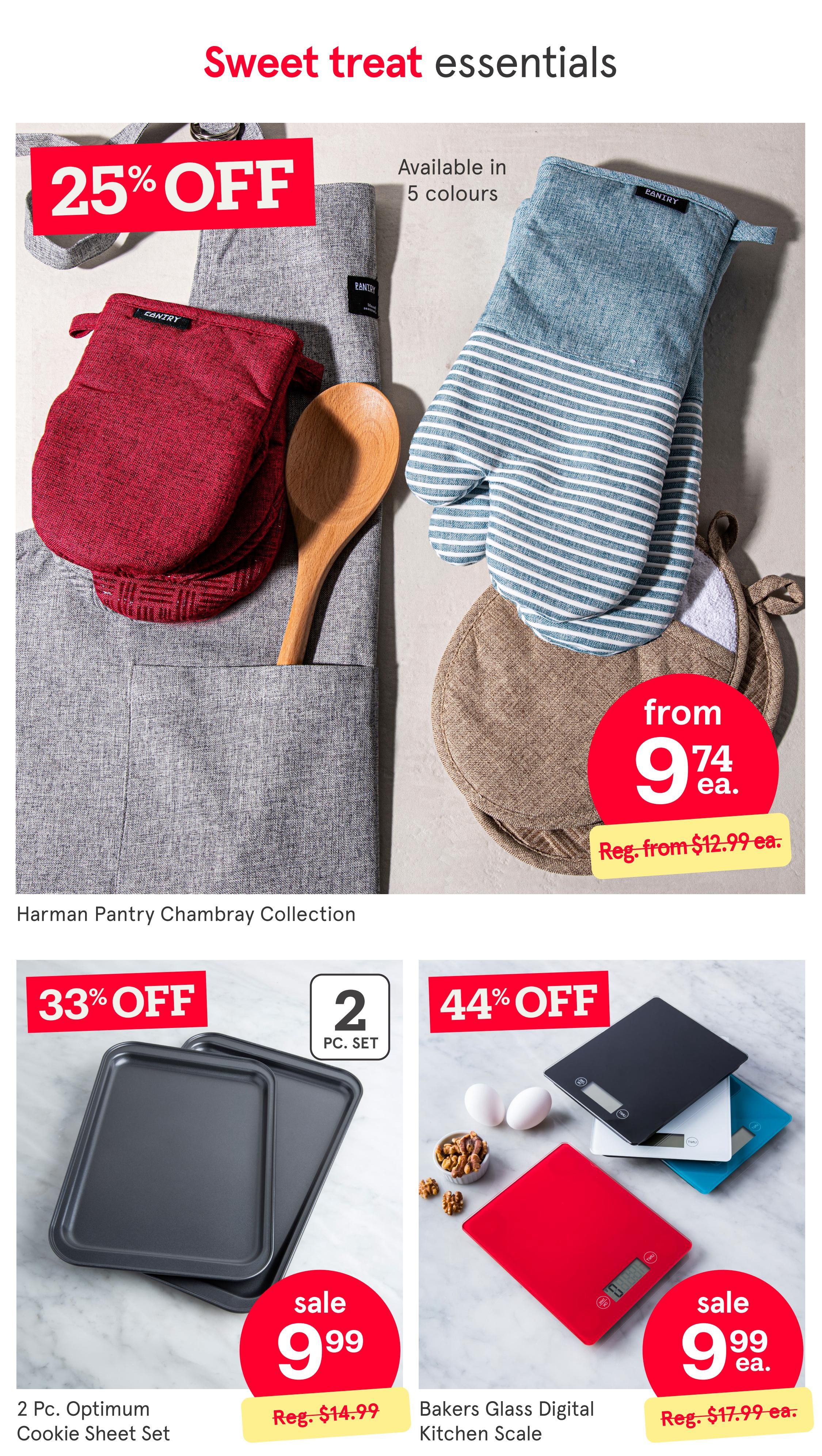 Kitchen Stuff Plus flyer page 5 features sweet treat essentials. The Harman Pantry Chambray Collection is 25% off and available in 5 colours, starting from $9.74 each, regularly from $12.99. Also featured is a 2 Pc. Optimum Cookie Sheet Set on sale for $9.99, a 33% discount from the regular price of $14.99. Additionally, Bakers Glass Digital Kitchen Scales are on sale for $9.99 each, a 44% discount from the regular price of $17.99.