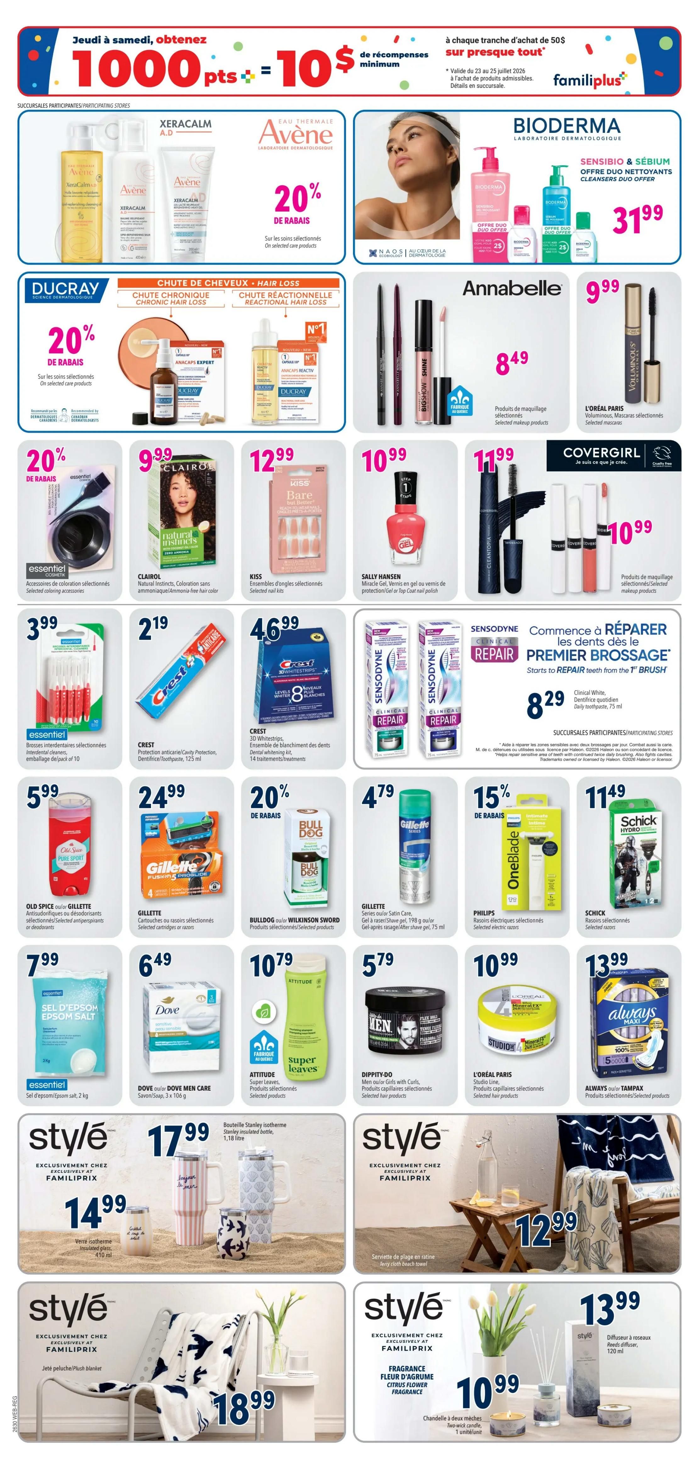 Familiprix weekly flyer specials, page 5. Get 1000 bonus points ($10 value) with a minimum purchase of $50. Featured products include Avene XeraCalm products with 20% off, and Avene skin care products with 20% off. Bioderma Sensibio & Sebium cleansers duo offer for $31.99. Ducray hair loss products with 20% off. Annabelle makeup products for $8.49. L'Oreal Paris Voluminous mascara for $9.99. Covergirl makeup products for $10.99. Clairol Natural Instincts hair colour for $9.99. Kiss nail kits for $12.99. Sally Hansen Miracle Gel nail polish for $10.99. Sensodyne Clinical Repair toothpaste for $8.29. Crest 3D Whitestrips for $4.69. Old Spice or Gillette antiperspirants/deodorants for $5.99. Gillette Fusion5 or Sensor3 cartridges or razors for $24.99. Bulldog Wilkinson Sword products for $4.79. Gillette Satin Care shave gel for $4.79. Philips electric razors for $15 off. Schick Hydro razors for $11.49. Essentiel Epsom salt, 2 kg, for $7.99. Dove or Dove Men Care soaps for $6.49. Attitude Super Leaves products for $10.79. Dippity-do Men Curl Girls with Curls products for $5.79. L'Oreal Paris Studio Line hair products for $10.99. Always Maxi pads for $13.99. Style insulated glasses for $17.99 and $14.99. Style beach towel for $12.99. Style plush blanket for $18.99. Style citrus flower fragrance diffuser for $13.99. Style two-wick candles for $10.99.
