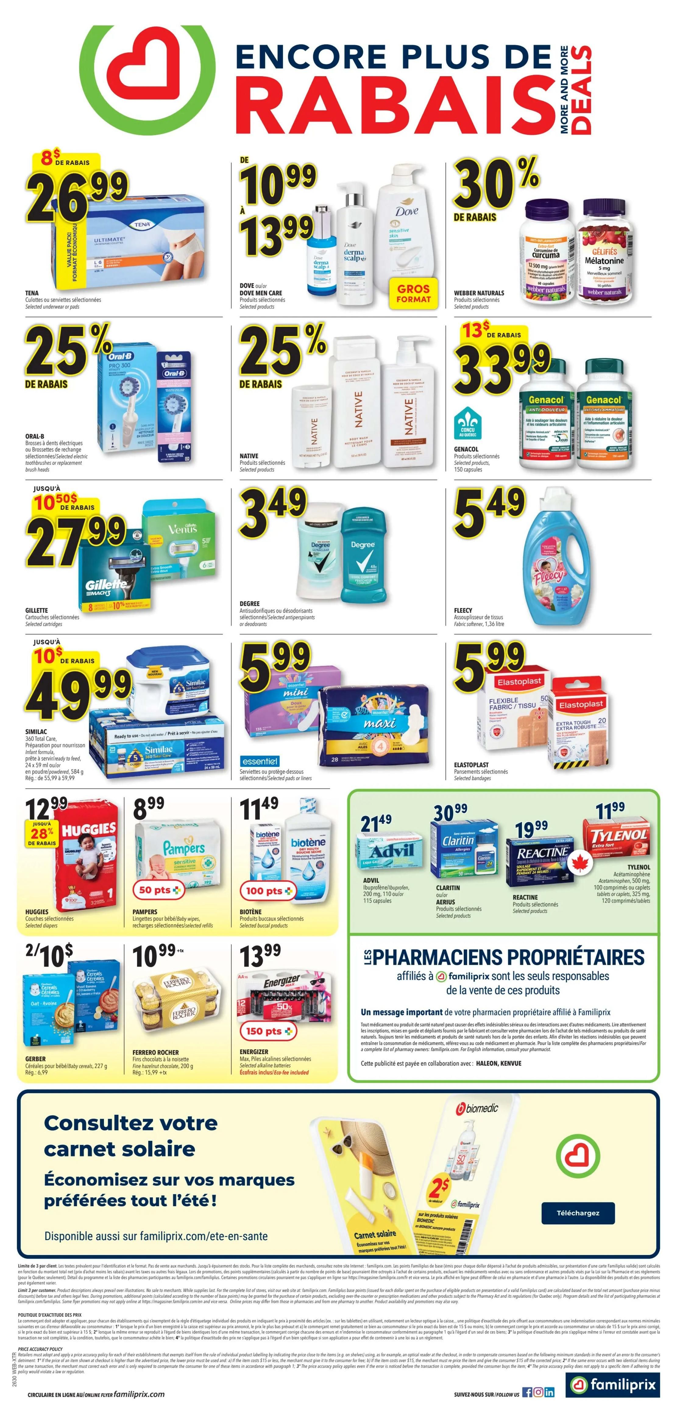 Familiprix weekly flyer specials page 2. Features Tena selected underwear or pads for $26.99 with $8 off. Oral-B electric toothbrushes or replacement brush heads are 25% off. Gillette selected cartridges are $27.99 with $10.50 off. Huggies selected diapers are $12.99 with 28% off. Pampers baby/baby wipes, selected refills are $8.99 with 50 points. Gerber baby/baby cereals are 2 for $10, regularly $6.99. Dove Men Care selected products are $10.99 to $13.99. Native selected products are 25% off. Degree antiperspirants or deodorants are $3.49. Biotene selected buccal products are $11.49 with 100 points. Ferrero Rocher fine hazelnut chocolates are $10.99. Webber Naturals Curcumin and Melatonin are 30% off. Genacol selected products, 150 capsules, are $33.99 with $13 off. Fleecy fabric softener, 1.36 litre, is $5.49. Energizer alkaline batteries are $13.99 with 50% off and 150 points. Essentiel selected panty liners or pads are $5.99. Elastoplast selected bandages are $5.99. Advil Ibuprofen/acetaminophen, 200 mg, 110 capsules, are $21.49. Claritin or Aerius, selected products, are $19.99. Reactine products are $19.99. Tylenol Acetaminophen, 500 mg, 100 caplets or tablets, are $11.99. Also features a promotion for a free solar notebook with purchase of selected Familiprix brand products, and a link to familiprix.com/ete-en-sante for more information.