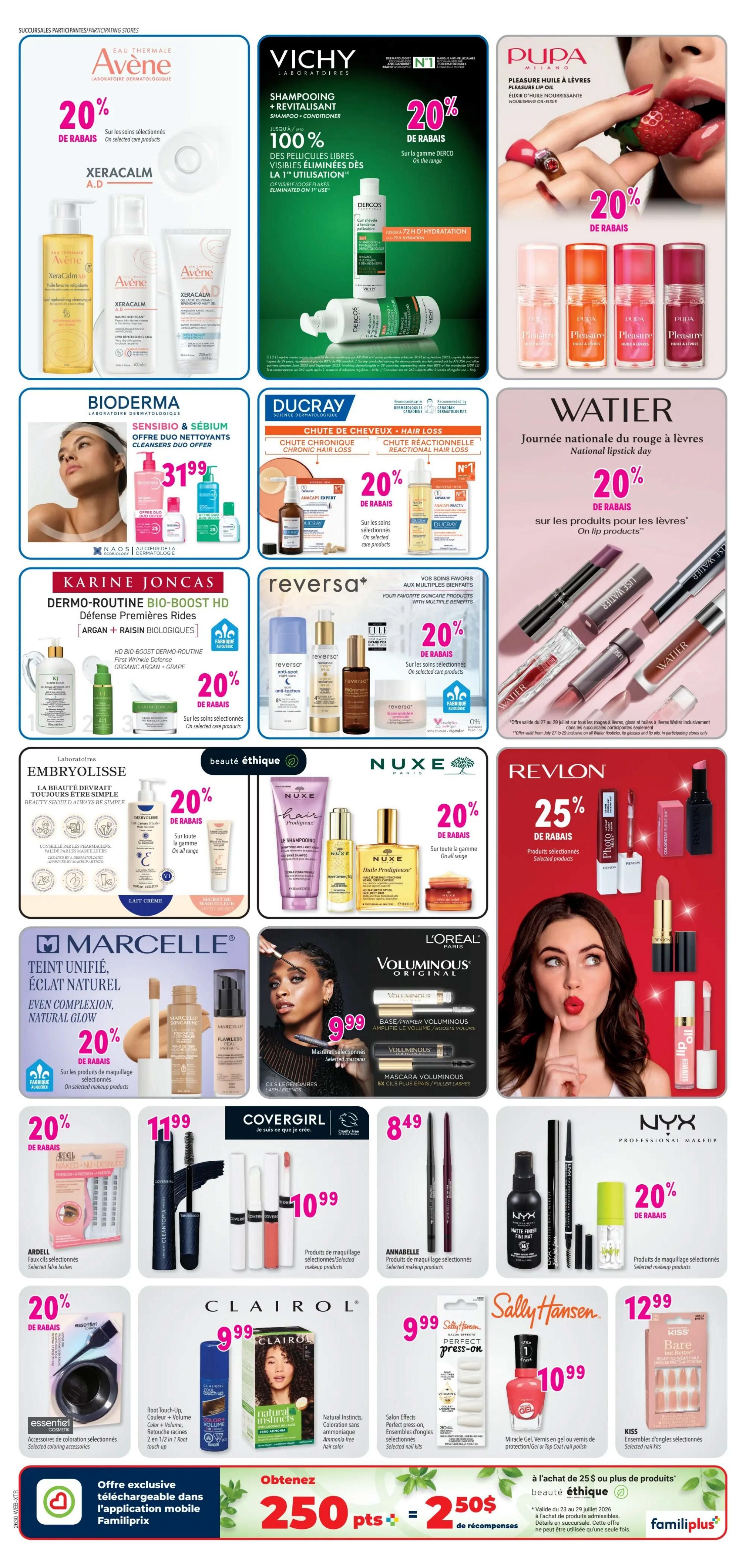 Familiprix weekly flyer specials page 5. Features a variety of beauty and personal care products. Includes Avene XERACALM products with 20% off selected items. Vichy Dercos Shampoo + Revitalisant is 20% off on the range. Pupa Pleasure Lip Oil is 20% off. Bioderma Sensibio & Sebium Cleansers Duo Offer for $31.99. Ducray hair loss treatments are 20% off selected care products. Watier National Lipstick Day promotion with 20% off lip products. Karine Joncas Dermo-Boost HD First Wrinkle Defense is 20% off selected products. Reversa anti-spot and anti-wrinkle treatments are 20% off selected products. Embryolisse Lait Crème Concentré is 20% off the range. Nuxe Hair Prodigieux shampoo and Huile Prodigieuse are 20% off the range. Marcelle Even Complexion, Natural Glow foundation and concealers are 20% off selected makeup products. L'Oréal Voluminous Original Mascara is $9.99 for selected mascaras. Revlon selected products are 25% off. Covergirl makeup products are $10.99. Annabelle selected makeup products are $8.49. NYX Professional Makeup selected products are 20% off. Ardell selected false lashes are 20% off. Clairol Natural Instincts hair colour is $9.99. Sally Hansen Perfect Press-on and Miracle Gel nail products are $9.99 and $10.99 respectively. Kiss Nail Ensembles are $12.99. Also features a Familiprix mobile app offer for 250 points equal to $25 in rewards with a purchase of $25 or more in 'beauté éthique' products.