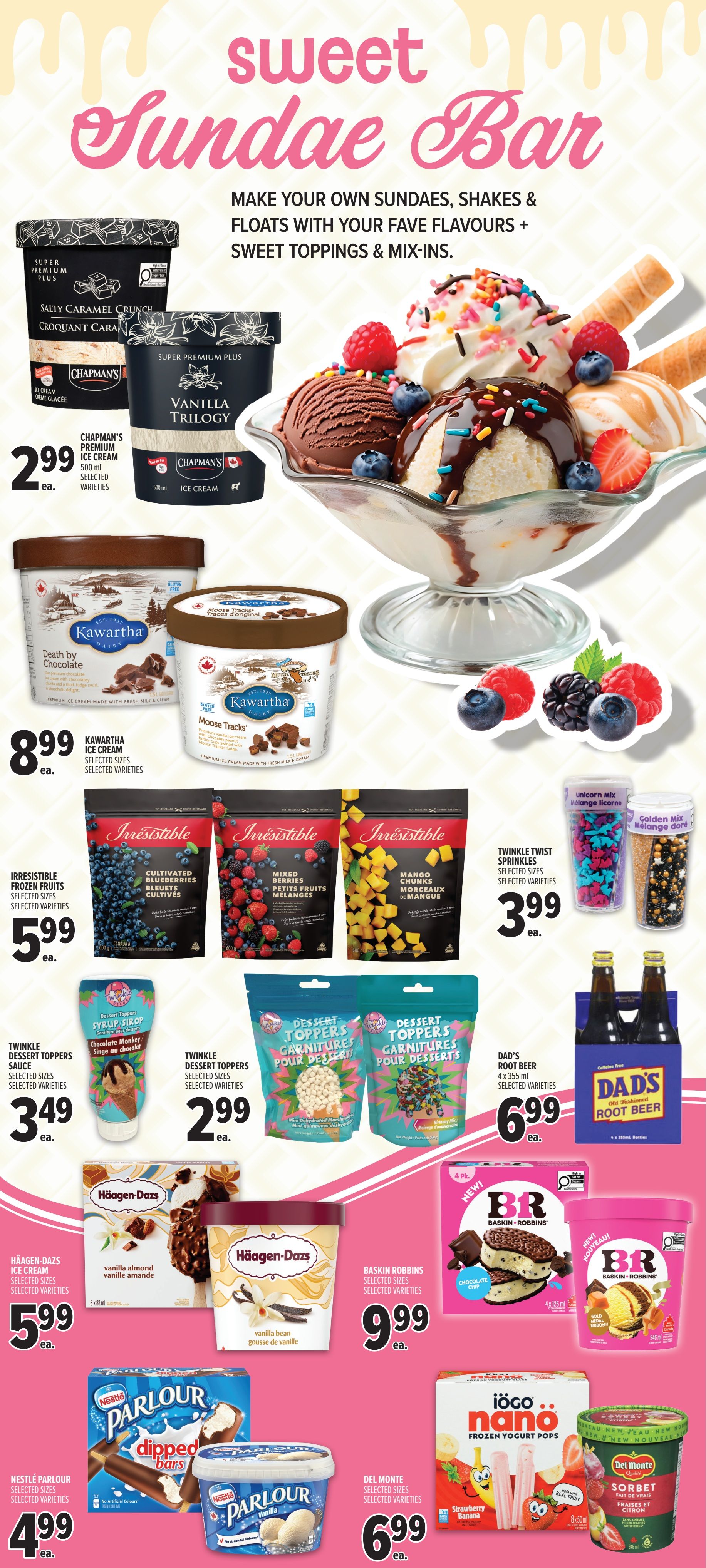 Metro Ontario weekly flyer specials page 14 features a 'Sweet Sundae Bar' theme. Highlights include Chapman's Premium Ice Cream in Salty Caramel Crunch and Vanilla Trilogy flavours for $2.99 each. Kawartha Dairy Ice Cream in Death by Chocolate and Moose Tracks is available for $8.99 each. Irresistible Frozen Fruits, including Cultivated Blueberries, Mixed Berries, and Mango Chunks, are on sale for $5.99 each. Twinkle Dessert Toppers Sauce (Chocolate Monkey) and Twinkle Dessert Toppers (selected varieties) are $3.49 and $2.99 respectively. Twinkle Twist Sprinkles in Unicorn Mix and Golden Mix are $3.99 each. Dad's Root Beer (4 x 355ml bottles) is $6.99. Häagen-Dazs Ice Cream bars and tubs (selected varieties) are $5.99 each. Baskin Robbins Ice Cream (selected varieties) is $9.99 each. Nestlé Parlour Dipped Bars and Vanilla Ice Cream tubs are $4.99 each. Del Monte Sorbet (selected varieties) is $6.99. Also featured are iögo nano Frozen Yogurt Pops (Strawberry Banana) for $6.99.