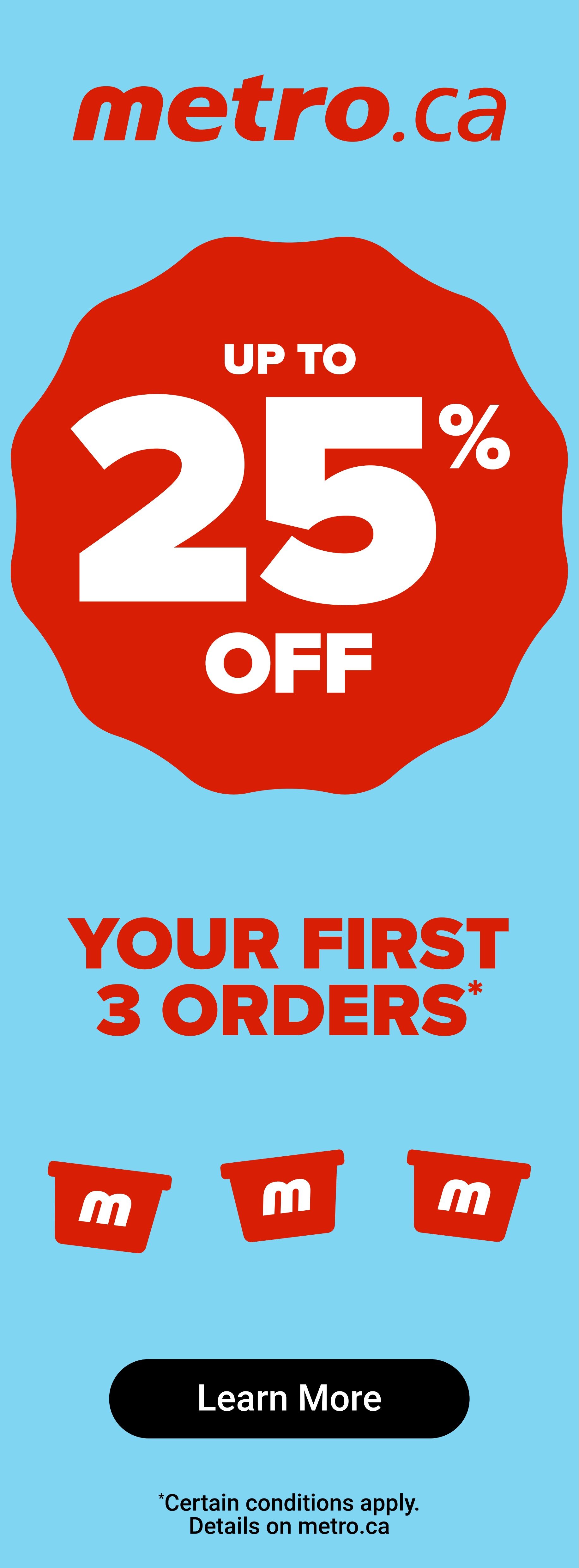 Metro.ca advertisement offering up to 25% off your first 3 orders. Features three red Metro shopping bags with the Metro logo. A 'Learn More' button is visible at the bottom, with a disclaimer stating 'Certain conditions apply. Details on metro.ca'.