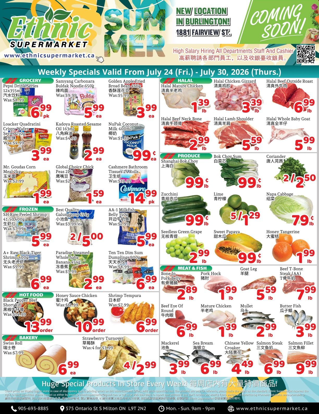 Ethnic Supermarket flyer featuring weekly specials valid from July 24 to July 30, 2026. The flyer announces a new location in Burlington at 1881 Fairview Street and advertises high salary hiring for all departments staff and cashiers. The Grocery section includes Pepsi Drinks 12x355ml for $6.99 per pack (was $8.99), Samyang Carbonara Buldak Noodle 650g for $5.99 each (was $9.99), and Golden Apple Fried Broad Bean 466g for $3.99 each (was $5.99). Also available are Loacker Quadratini Crispy Wafer Series 250g for $3.99 each (was $4.99), Kadoya Roasted Sesame Oil 163ml for $2.99 each (was $4.99), and NuPak Coconut Milk 400ml for $0.99 each (was $1.99). Mr. Goudas Corn Meal 2kg is $1.99 each (was $2.99), Global Choice Chick Peas 2lb are $1.59 each (was $2.59), and Cashmere Bathroom Tissues 24 Rolls are $14.99 per pack (was $19.99). The Halal section features Mature Chicken for $1.39 per lb, Chicken Gizzard for $3.39 per lb, and Beef Outside Roast for $6.99 per lb. Also on offer are Beef Neck Bone for $2.99 per lb, Lamb Shoulder for $5.59 per lb, and Whole Baby Goat for $5.99 per lb. In Produce, Shanghai Bok Choy and Bok Choy Sum are both $0.99 per lb. Coriander is 2 for $2.50, Zucchini is $0.99 per lb, and Limes are 5 for $1.29. Napa Cabbage is $0.79 per lb. Seedless Green Grapes are $2.99 per lb, Sweet Papaya is $0.99 per lb, and Honey Tangerines are $1.99 per lb. The Frozen section offers SH Raw Peeled Shrimp 41-50 400g for $5.99 each (was $7.99), Best Quality Galunggung 454g for 2 for $5.00 (was $3.99 each), and AA-1 Milkfish Belly 350g for $5.99 each (was $7.99). A+ Raw Black Tiger Shrimp 400g is $6.99 each (was $9.99), Paradise Steamed Whole Saba Banana 454g is $2.99 each (was $3.99), and Ten Ten Dim Sum Dumplings 900g are $6.99 each (was $8.99). The Hot Food section includes Black Pepper Beef Short Rib for $13.99 per order (was $14.99), Honey Sauce Chicken for $10.99 per order (was $11.99), and Shrimp Tempura for $6.99 per order (was $7.99). The Meat & Fish section has Bone-In Pork Belly for $2.89 per lb, Pork Hock for $1.99 per lb, Goat Leg for $5.59 per lb, and Beef T-Bone Steak (AA) for $7.99 per lb. Beef Eye Of Round is $6.99 per lb, Mature Chicken is $1.39 per lb, Mullet is $2.99 per lb, and Butter Fish is $3.99 per lb. Mackerel is $3.99 per lb, Sea Bream is $6.99 per lb, Chinese Yellow Croaker is $4.49 per lb, Salmon Steak is $6.99 per lb, and Salmon Fillet is $9.99 per lb. Finally, the Bakery section features Swiss Roll for $6.99 each (was $7.99) and Strawberry Turnover for 4 for $2.99 (was 4 for $3.99).